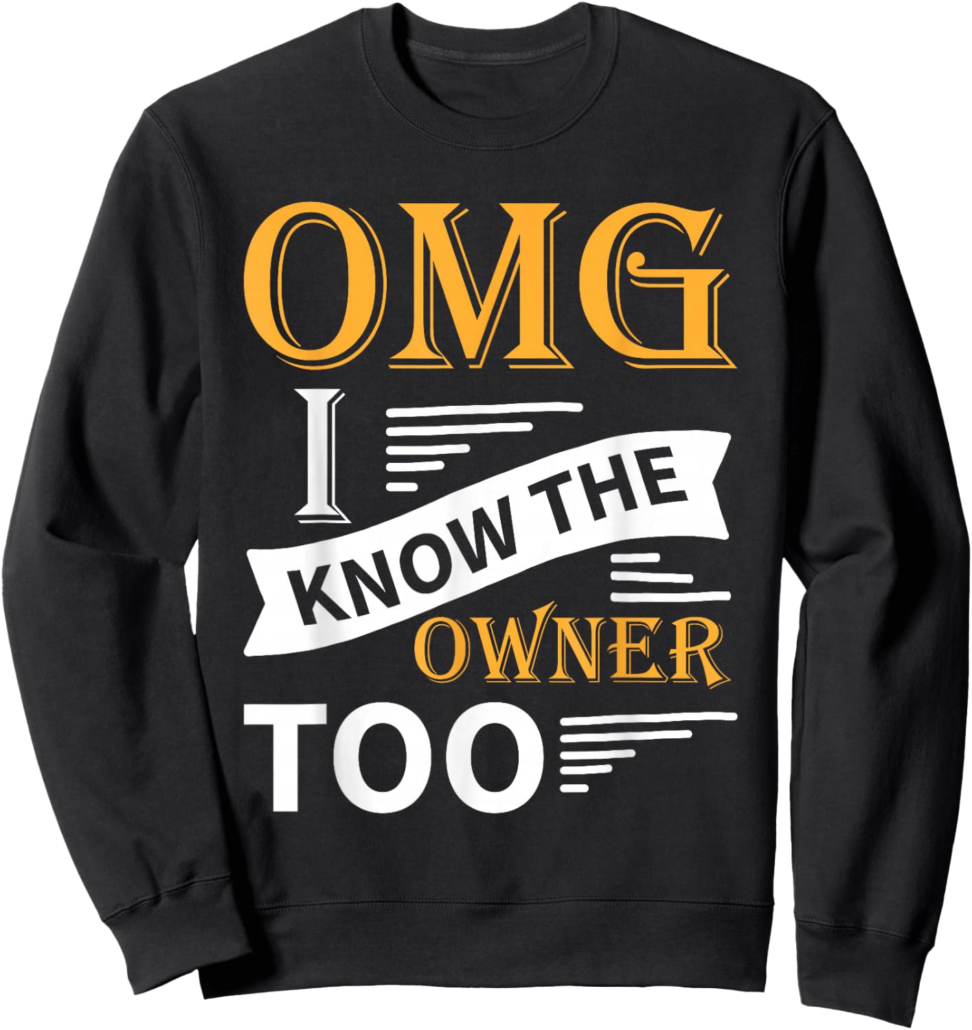 Funny OMG I Know the Owner Too Sweatshirt - Sweatshirt | Black