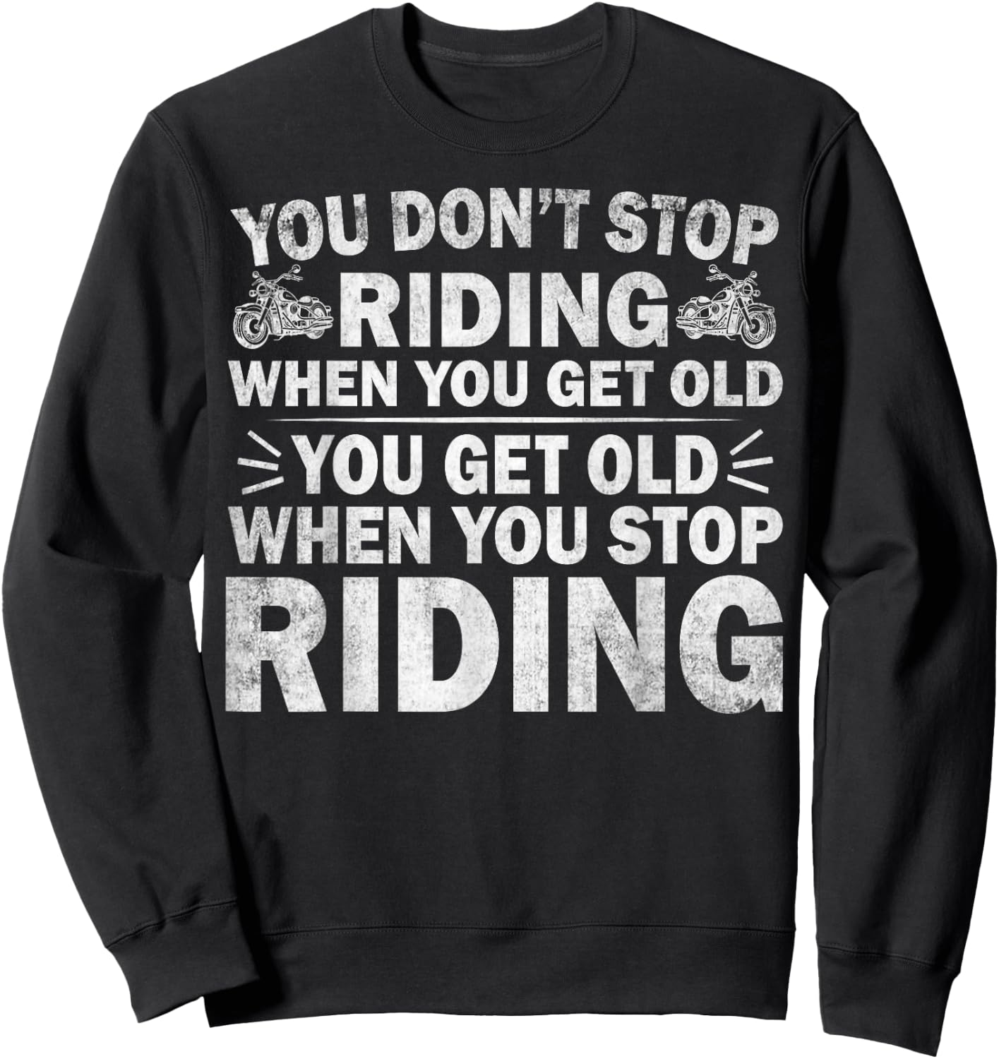 You Don't Stop Riding When You Get Old Motorcycle Motorbike Sweatshirt - Sweatshirt | Black