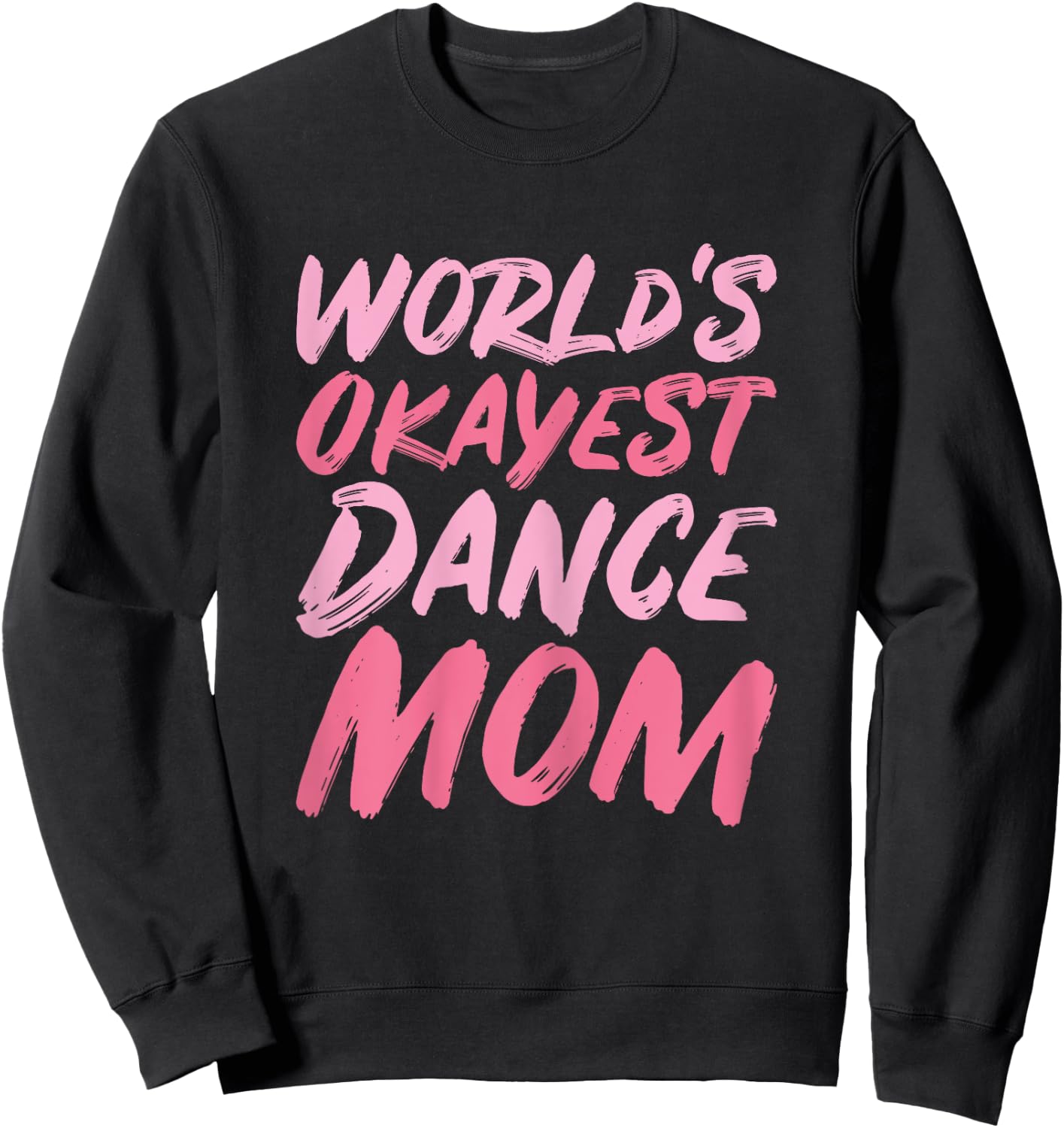 World's Okayest Dance Mom - Funny Mother's Day Sweatshirt - Sweatshirt | Black