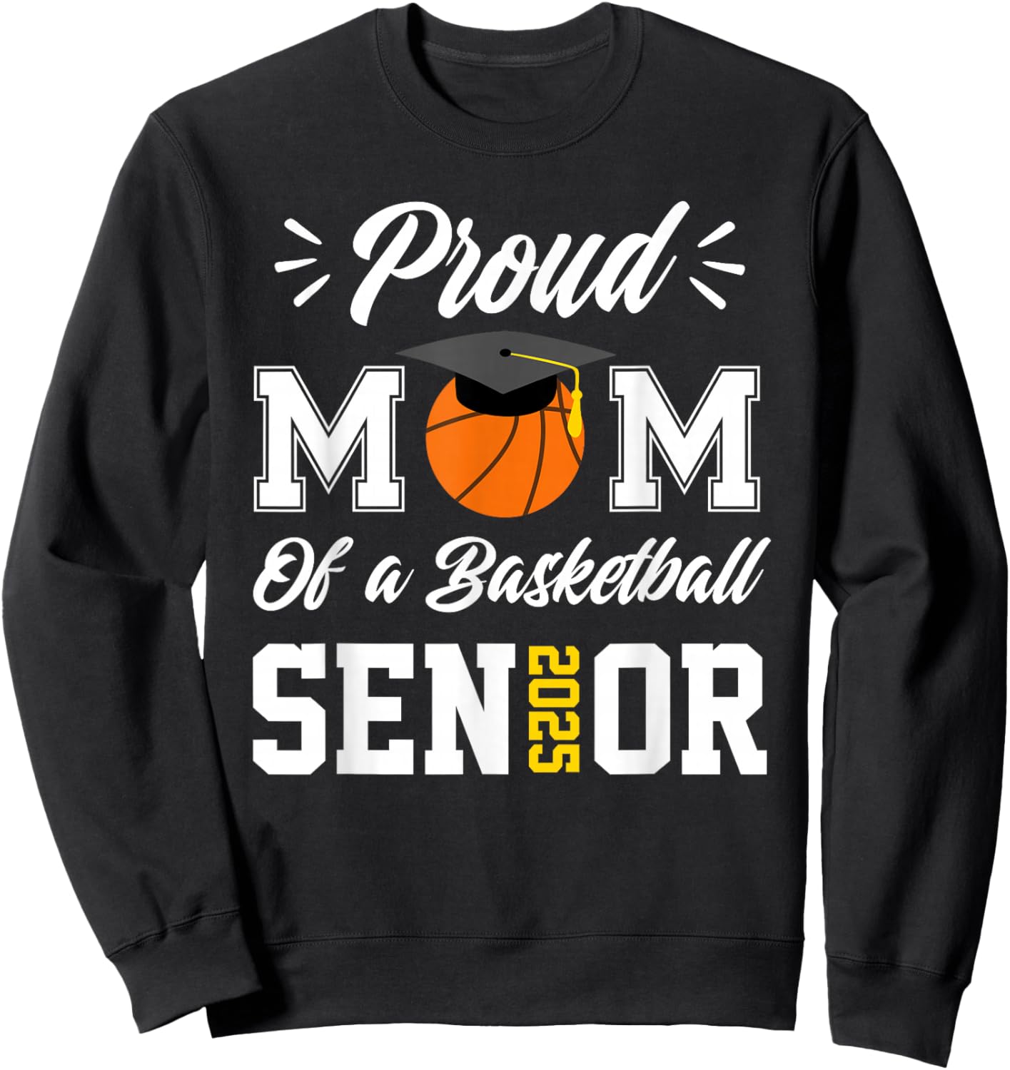 Proud mom of a basketball Senior 2025 mom graduation gifts Sweatshirt - Sweatshirt | Black