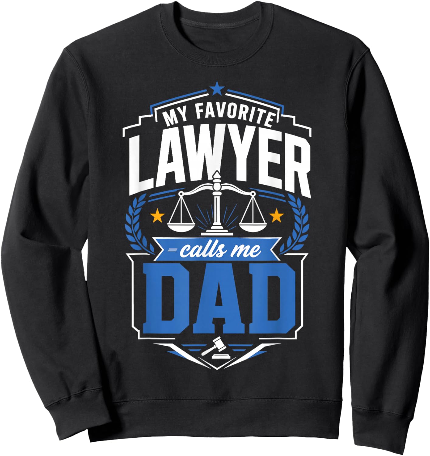 My Favorite Lawyer Calls Me Dad Sweatshirt - Sweatshirt | Black