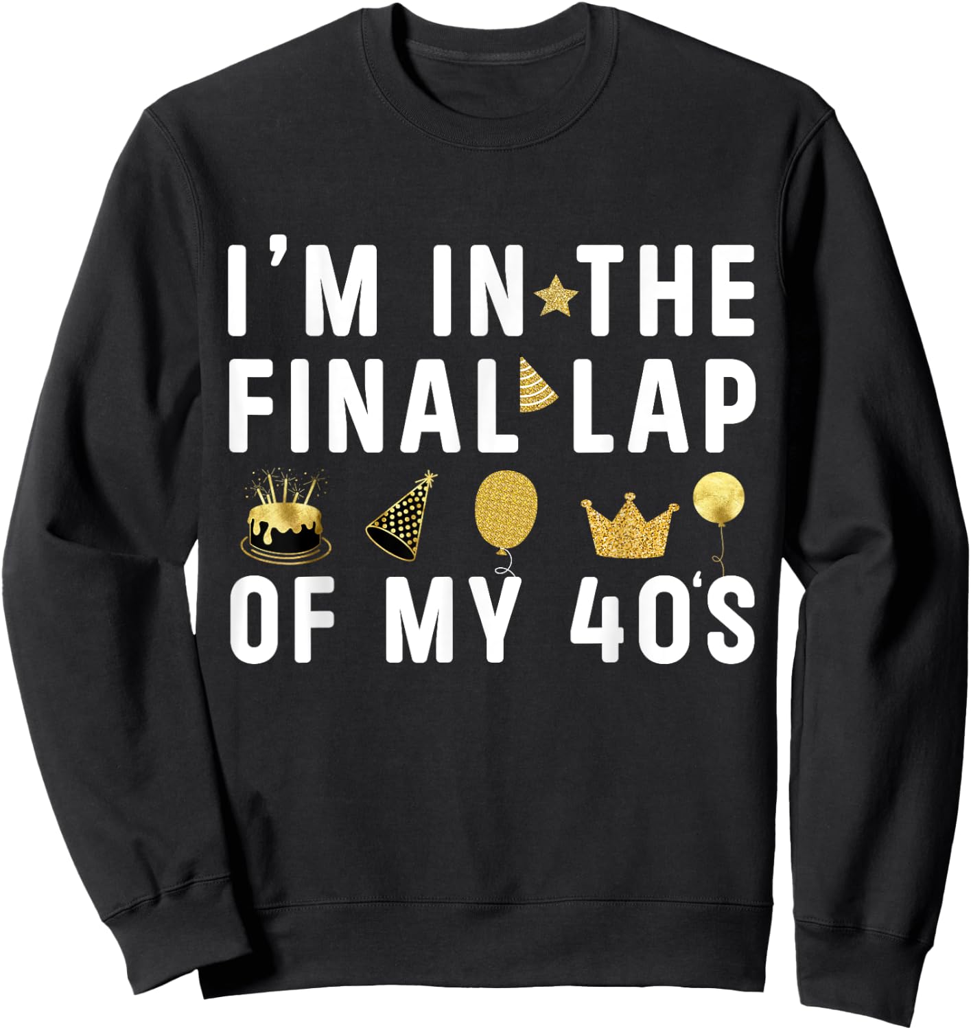 Last Year In My 40s Birthday Happy 49th Birthday Party Sweatshirt - Sweatshirt | Black