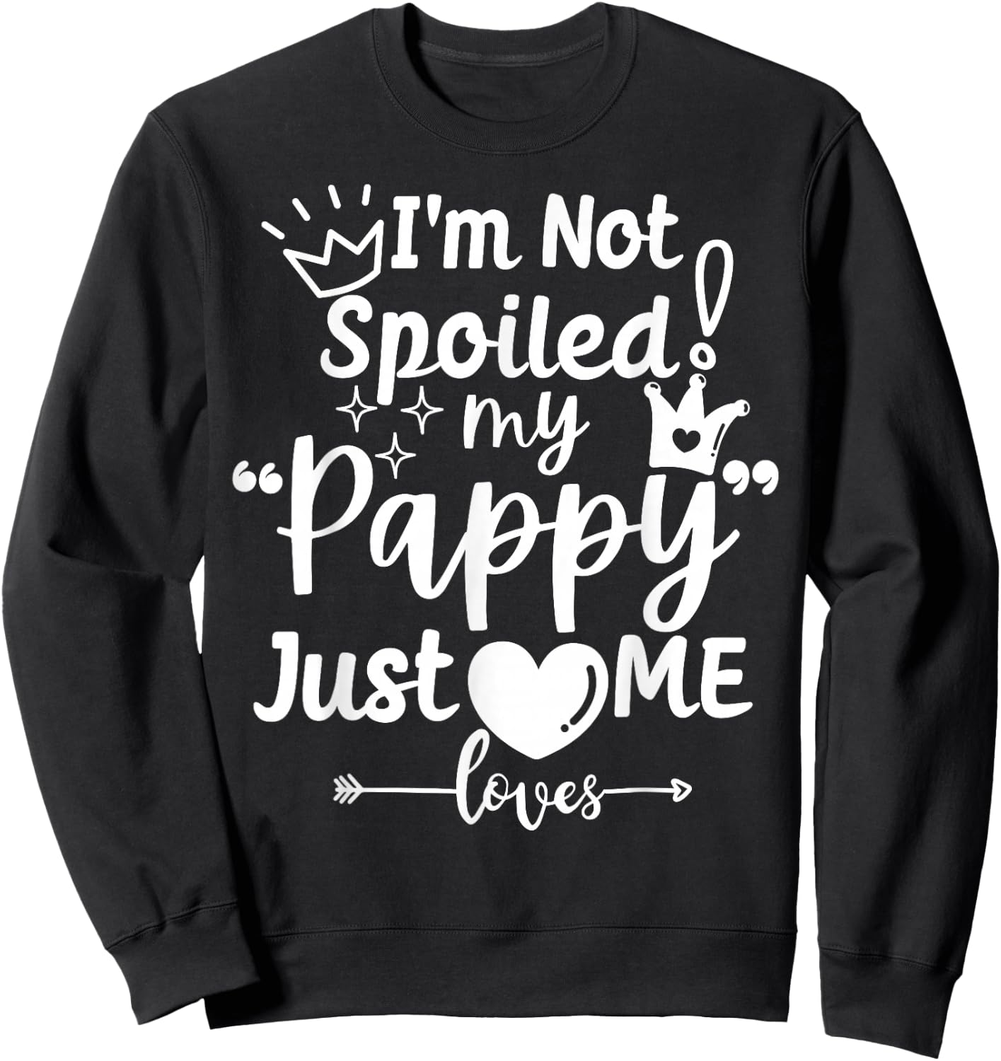 I'm Not Spoiled My Pappy Just Loves Me Favorite Child Team Sweatshirt - Sweatshirt | Black
