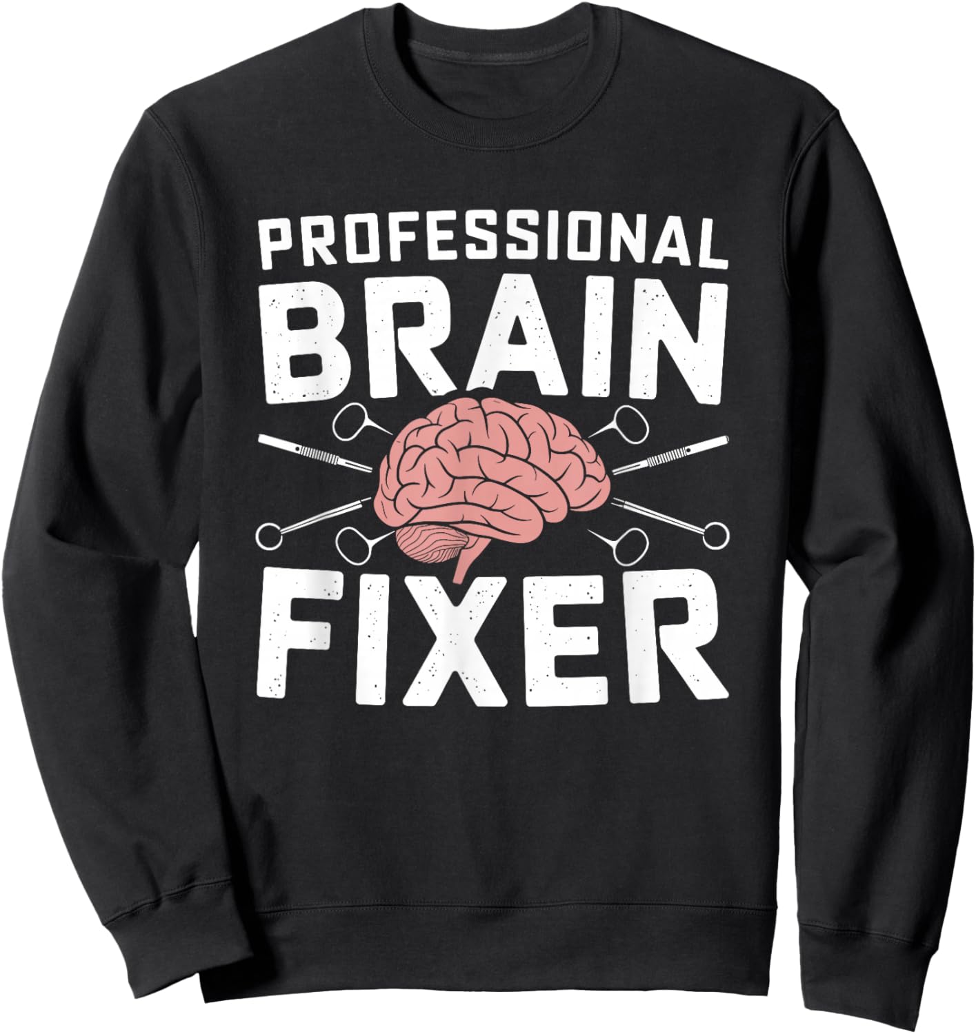 Brain - Neurosurgery Operation Brain Surgeon Sweatshirt - Sweatshirt | Black
