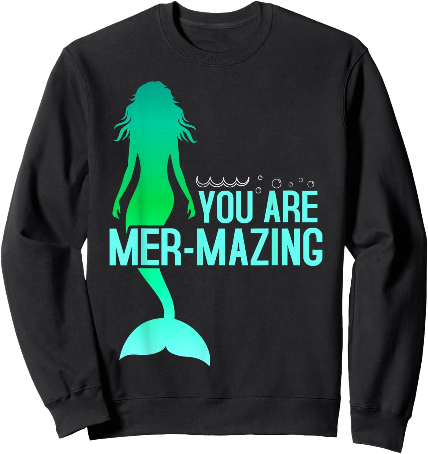 You are Mer-Mazing Mermaid Sweatshirt - Sweatshirt | Black