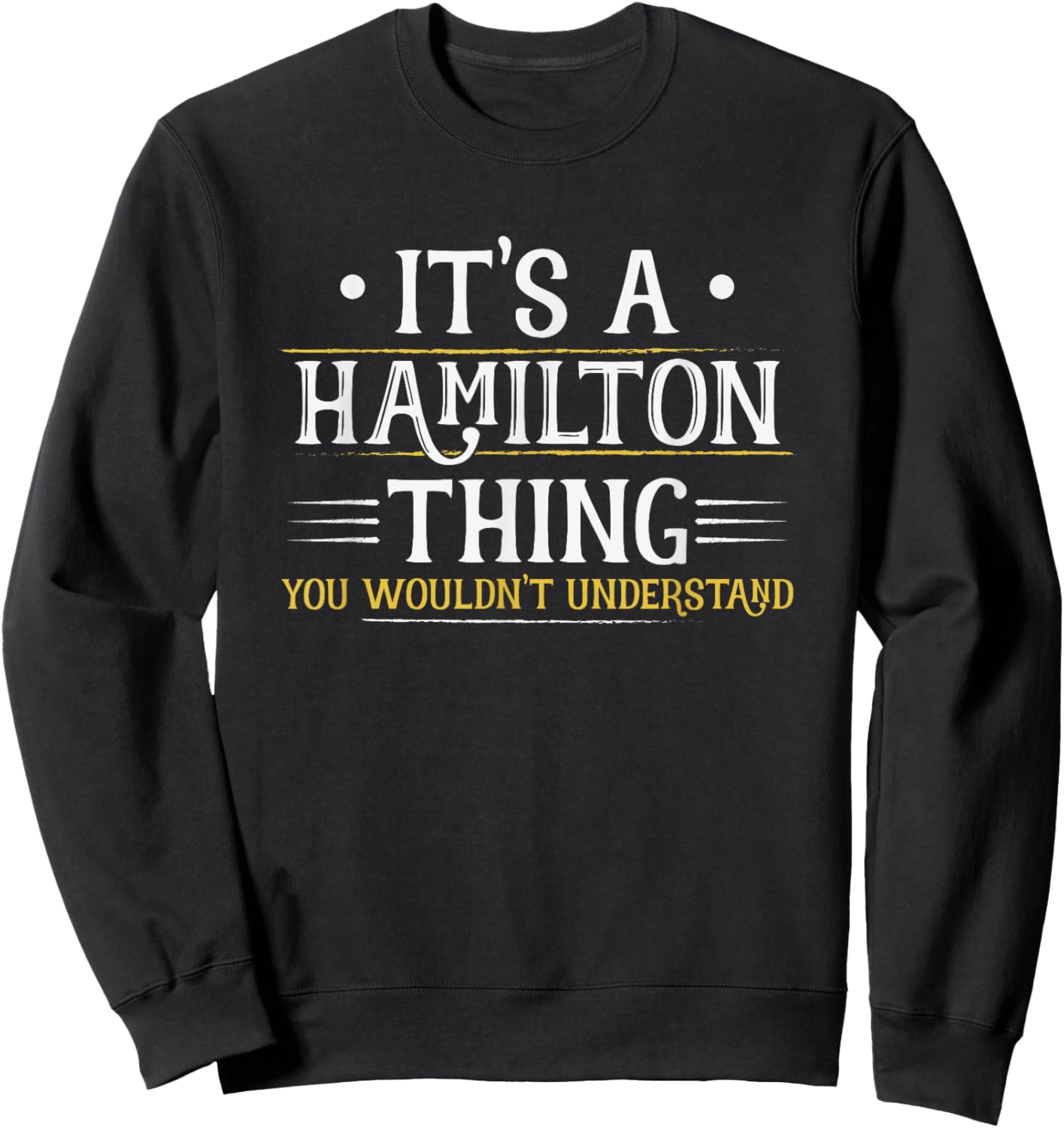 It's a Hamilton Thing You Wouldn't Understand (Men Women) Sweatshirt - Sweatshirt | Black
