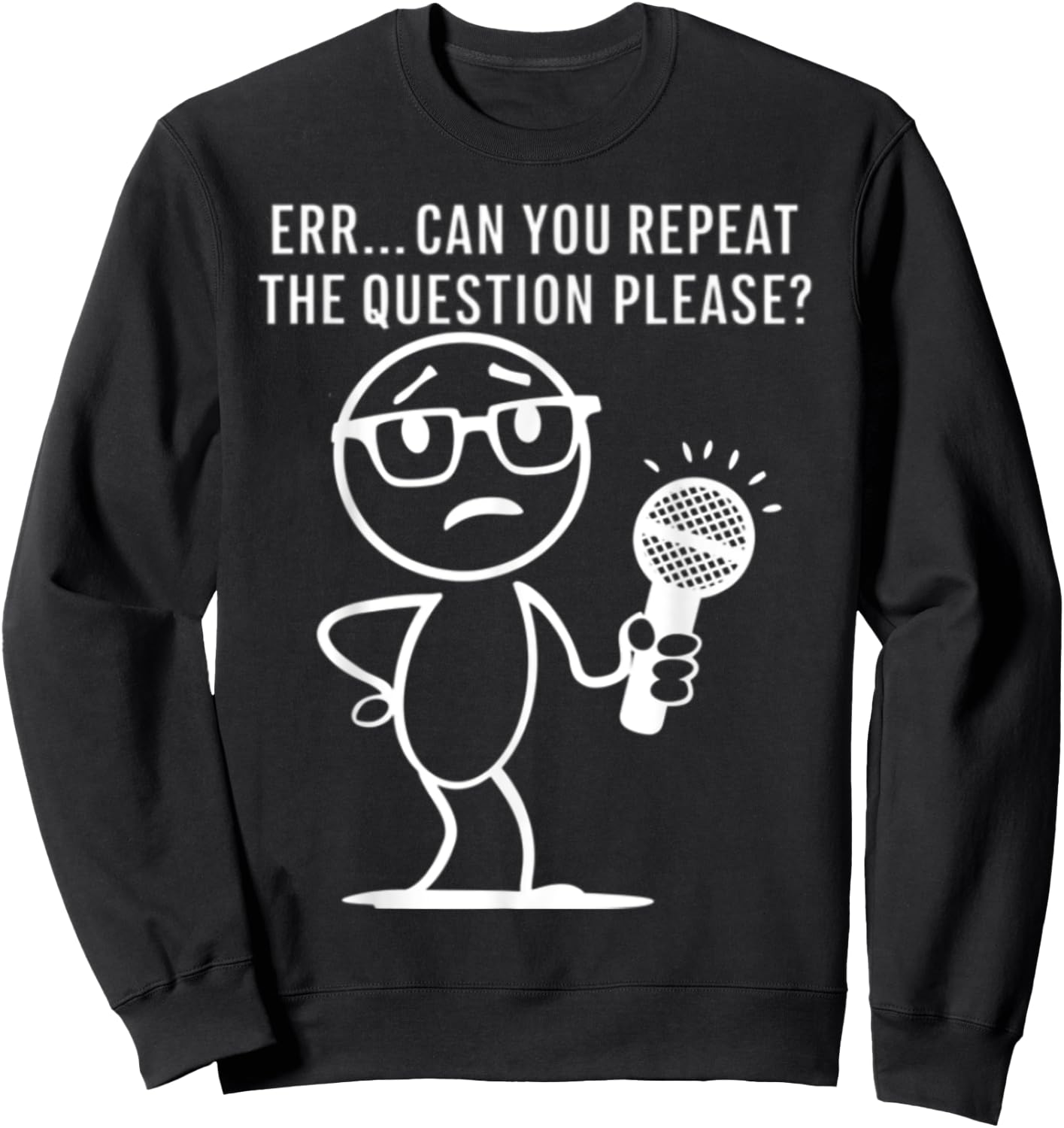 Err... Can You Repeat The Question Please Funny Men Women Sweatshirt - Sweatshirt | Black