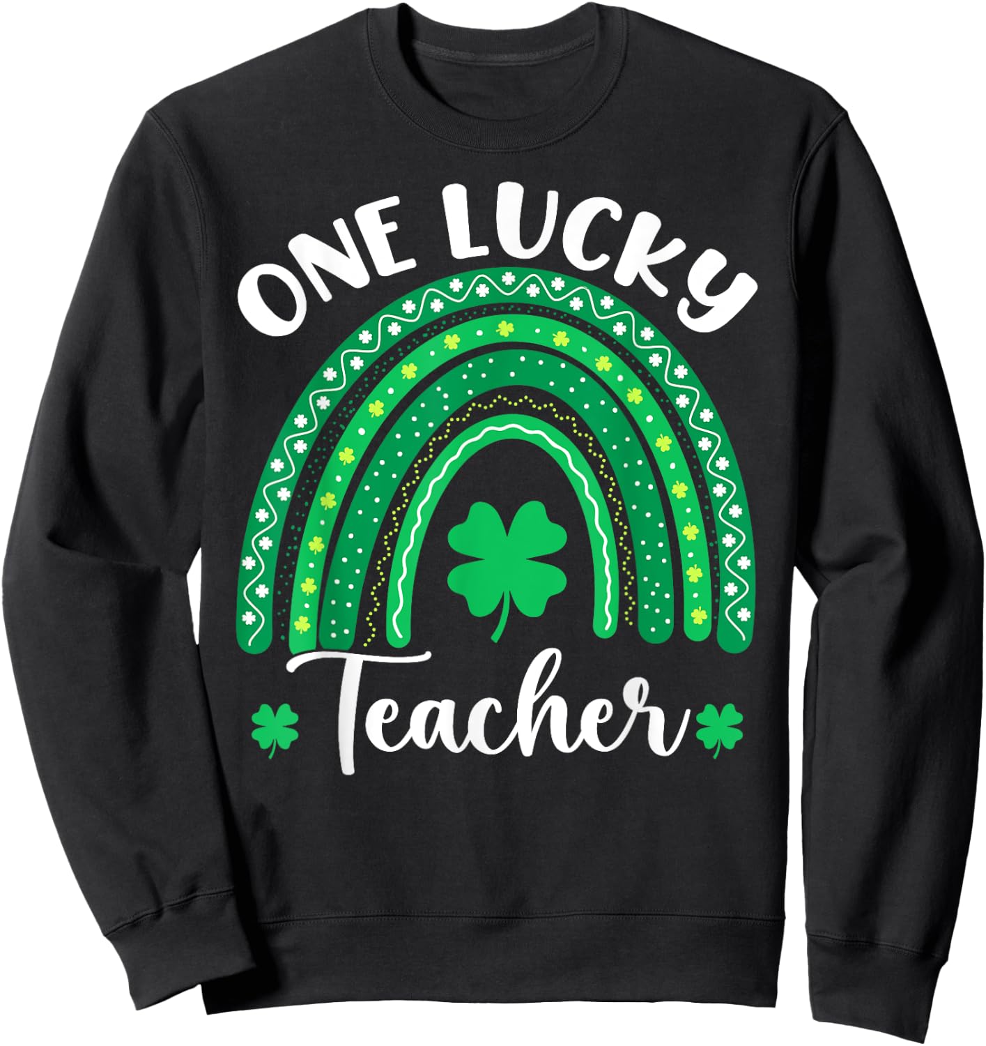 One Lucky Teacher Happy St Patricks Day Rainbow Teachers Sweatshirt - Sweatshirt | Black