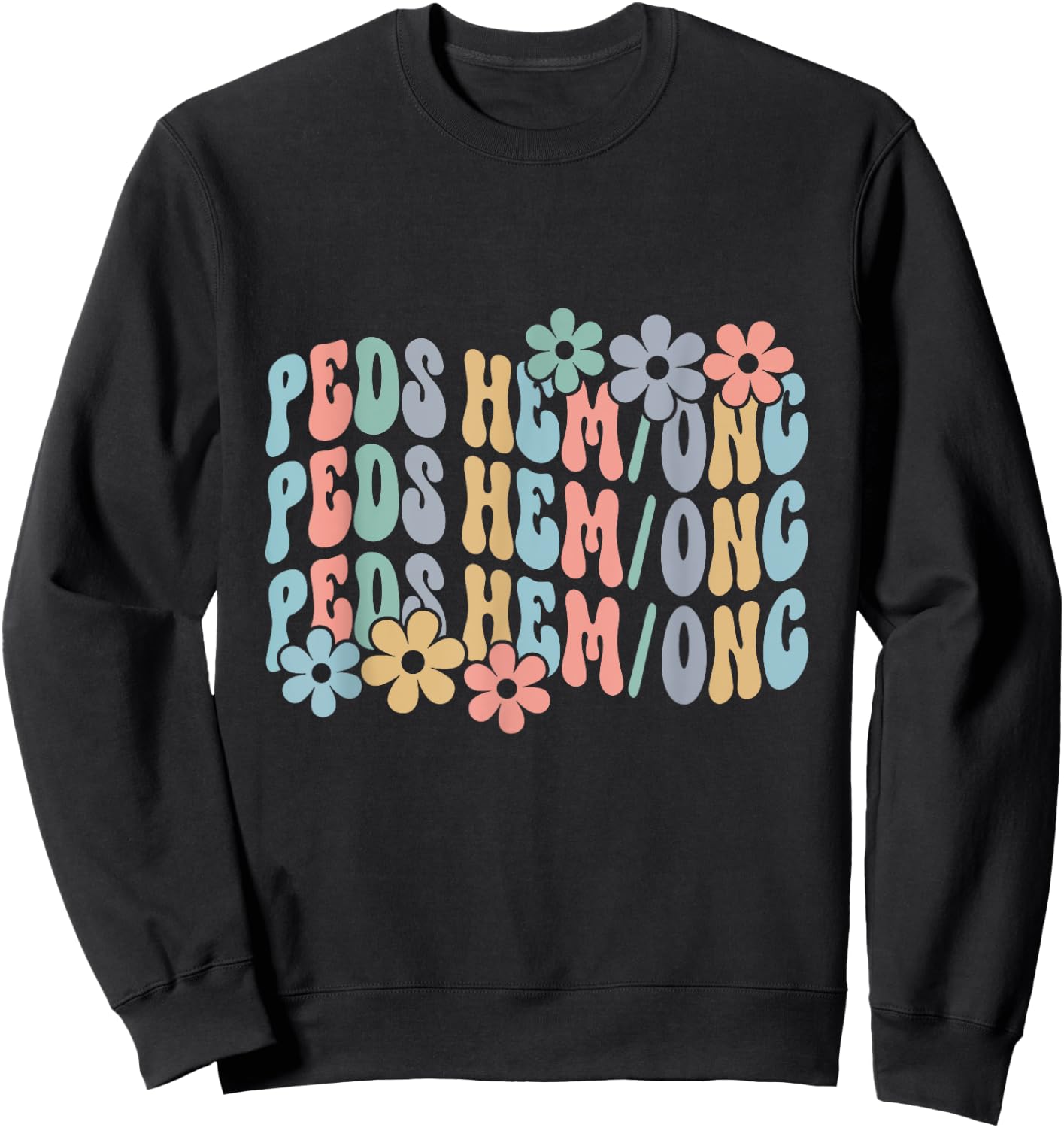 Pediatric Hematology Oncology Nurse PEDS HEM ONC T Boho Pedi Sweatshirt - Sweatshirt | Black