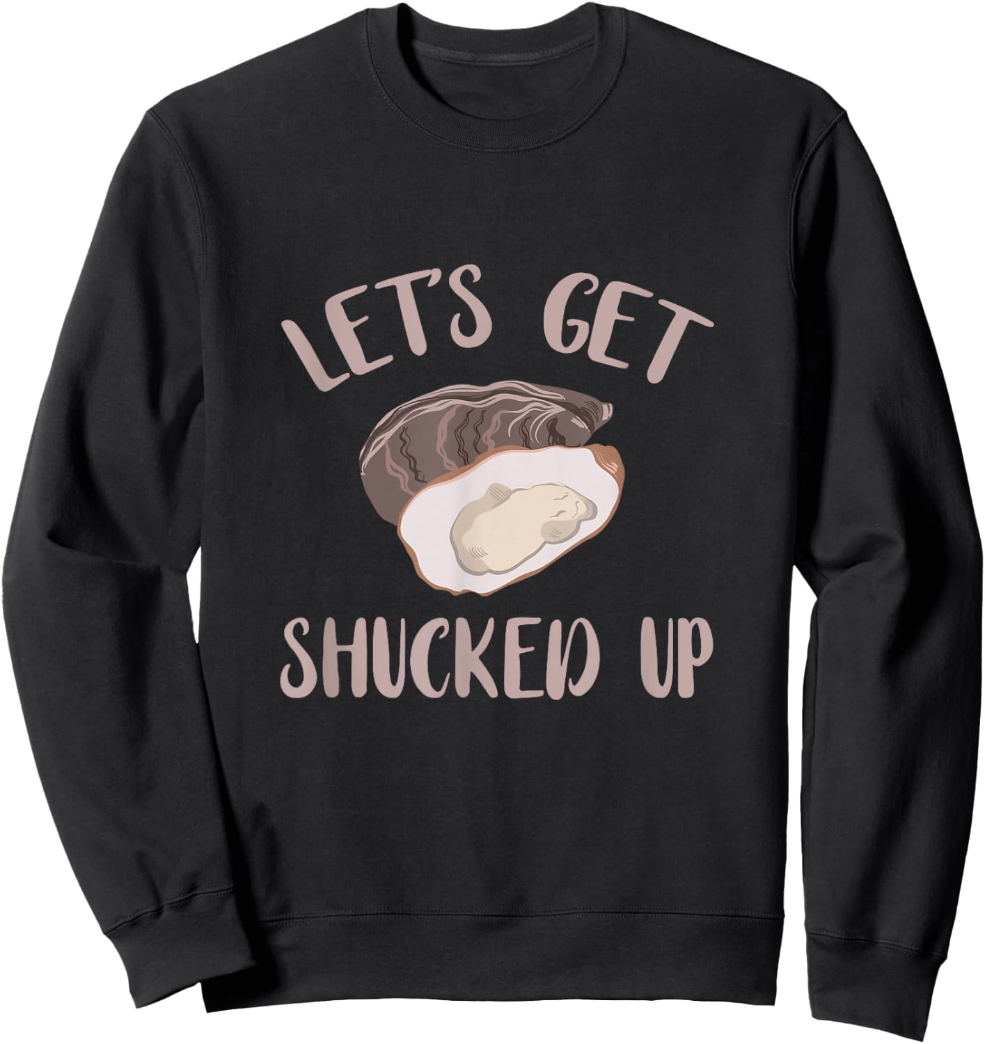 Oyster Let's Get Shucked Up Oyster Shucking Funny Oyster Sweatshirt - Sweatshirt | Black