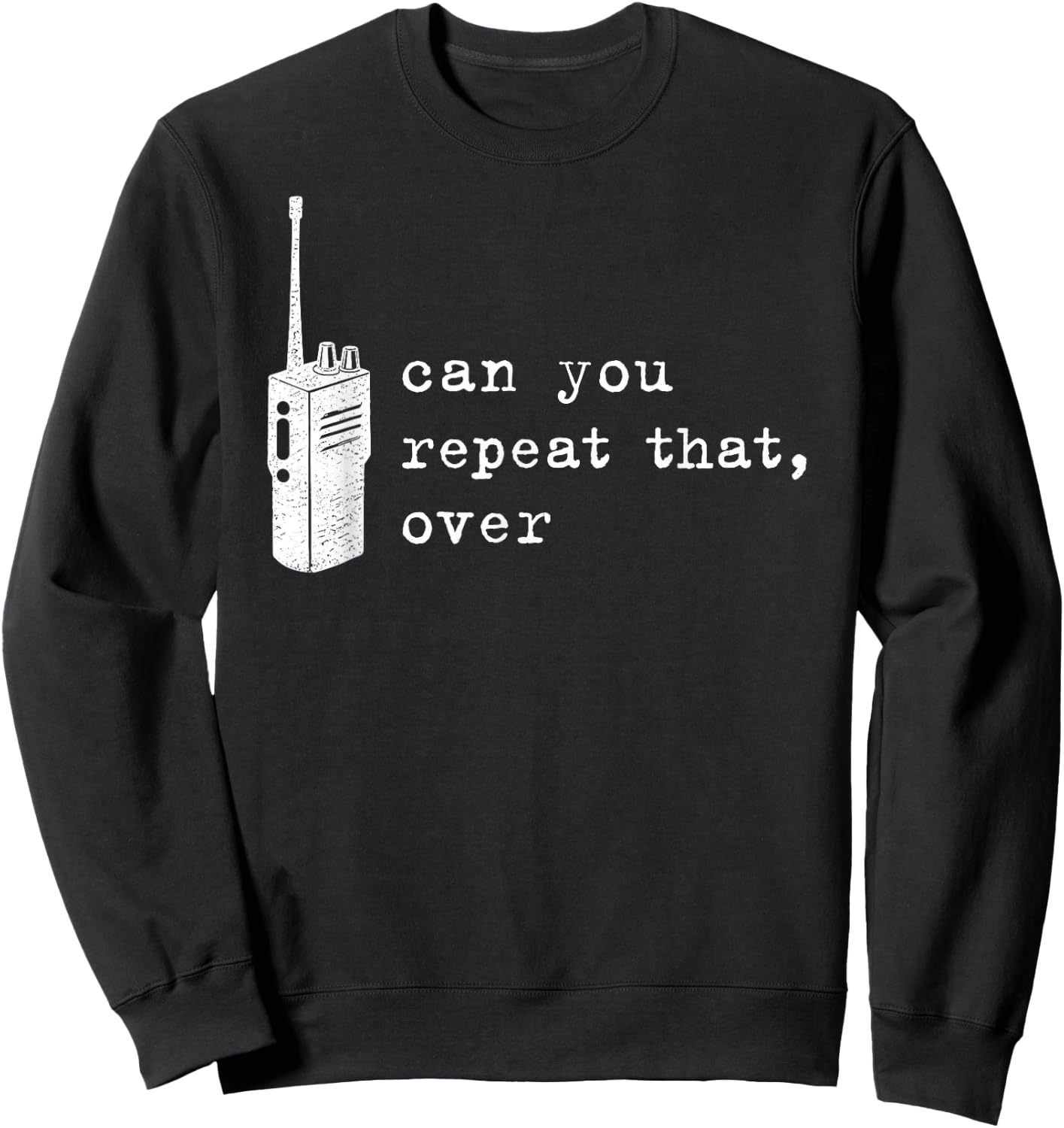 Can You Repeat that Over Funny Retro Walkie Talkie Sweatshirt - Sweatshirt | Black