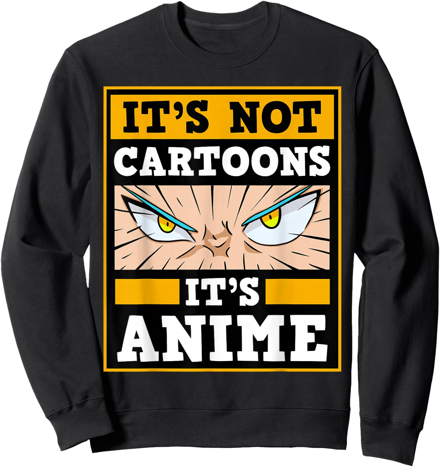 It's Not Cartoons It's Anime Japanese Manga Series Eyes Sweatshirt - Sweatshirt | Black