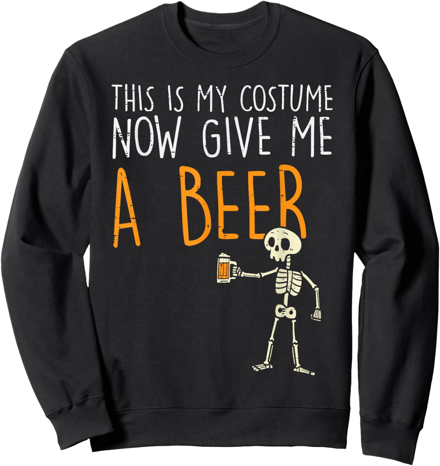 This Is My Halloween Costume Give Me Beer Funny Men Women Sweatshirt - Sweatshirt | Black