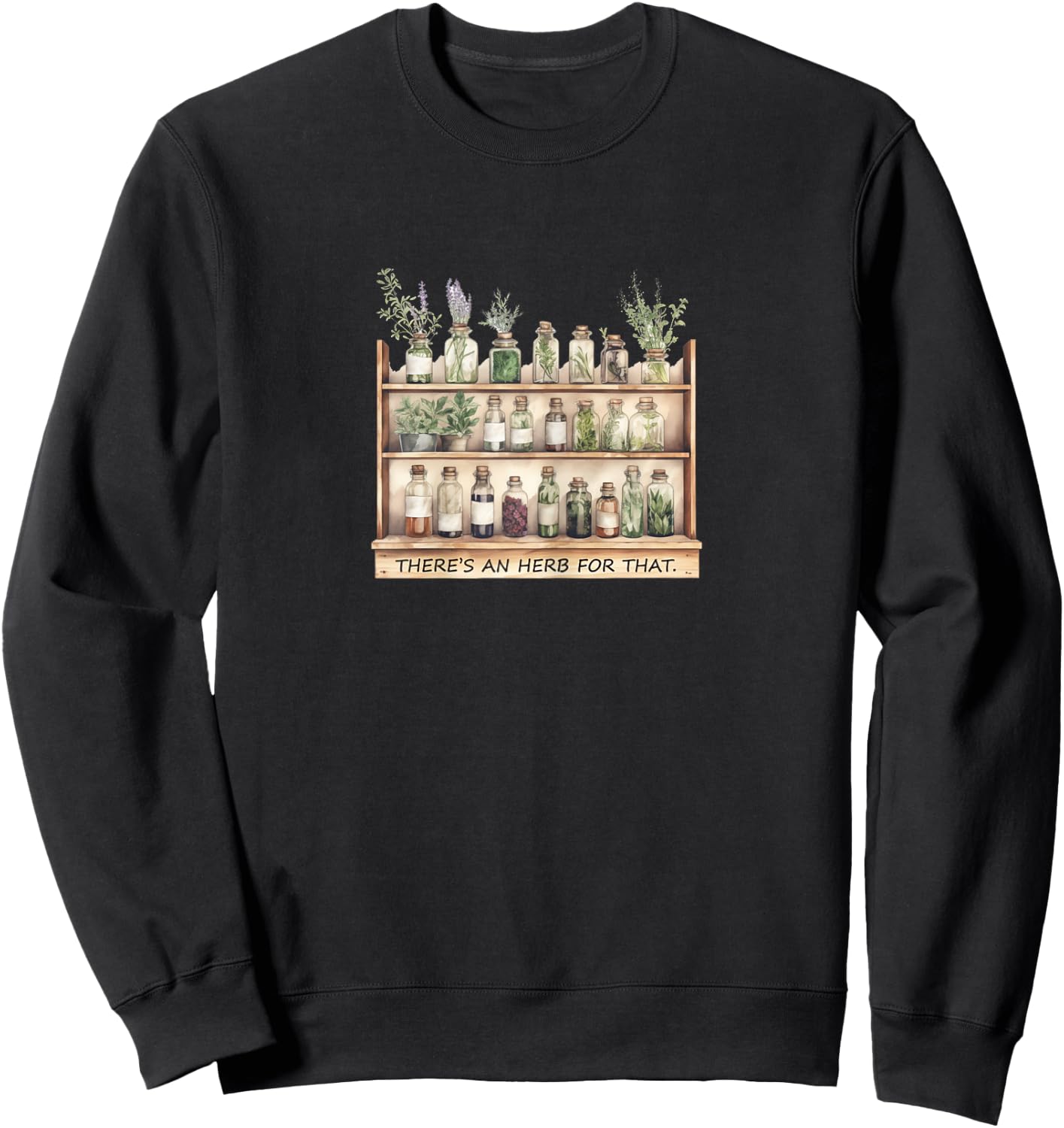 Home Herbal Apothecary,Herbs Quote, There's an Herb for That Sweatshirt - Sweatshirt | Black