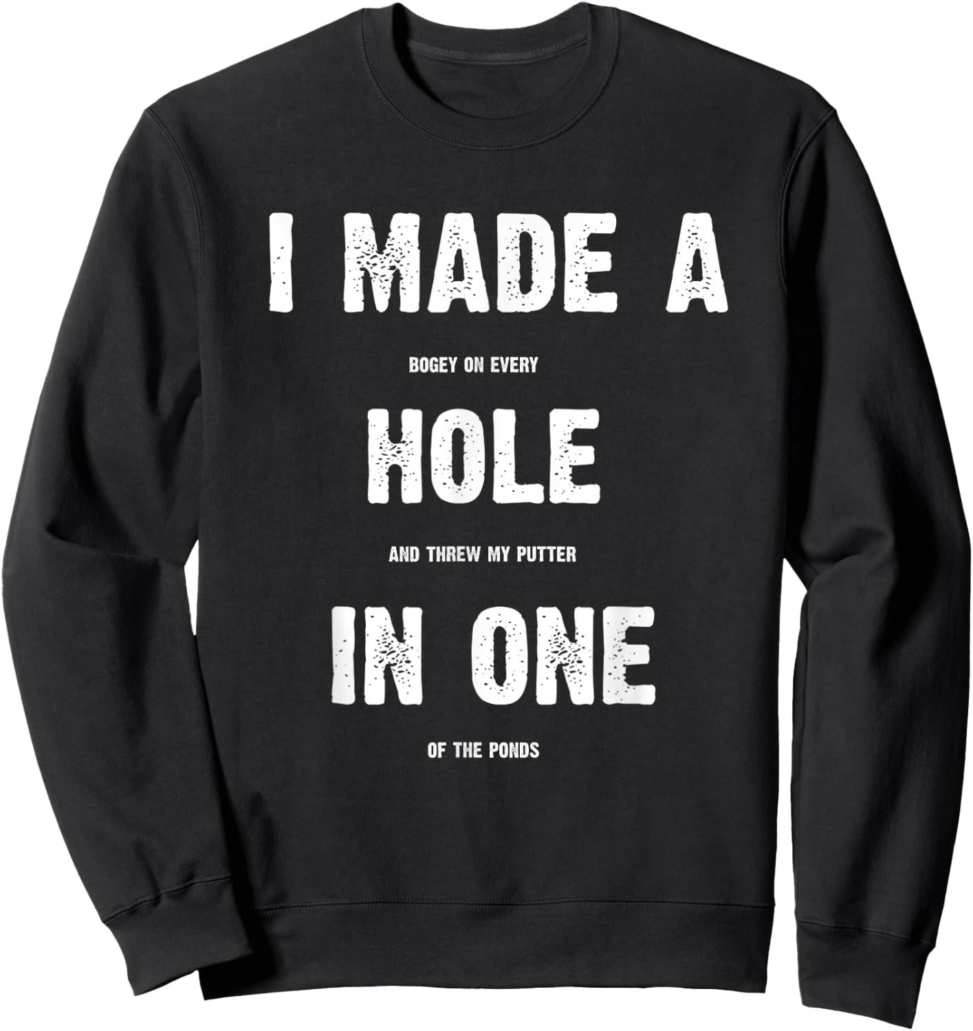 Hole In One Funny I Made a Bogey on every Hole Men's Golf Sweatshirt - Sweatshirt | Black