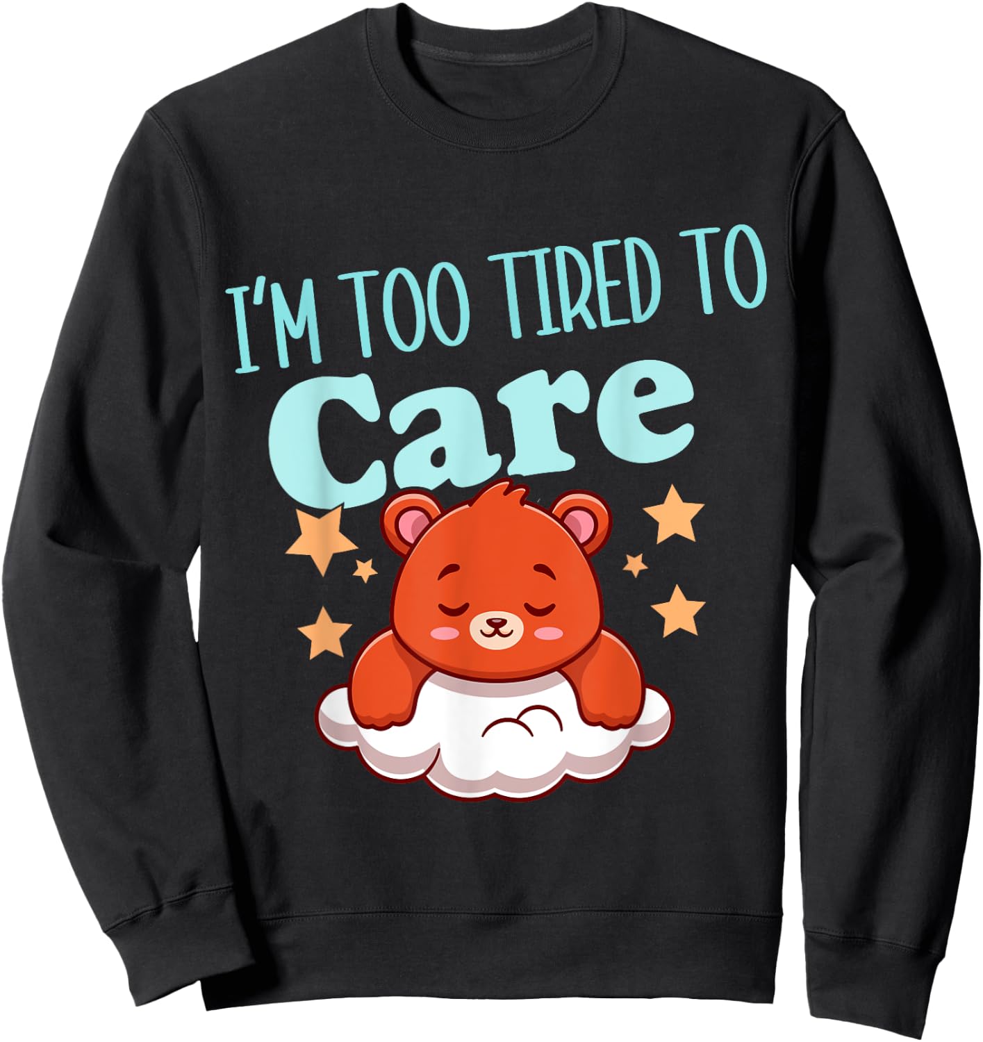 I'm Too Tired To Care Funny Sleepy Bear Sweatshirt - Sweatshirt | Black