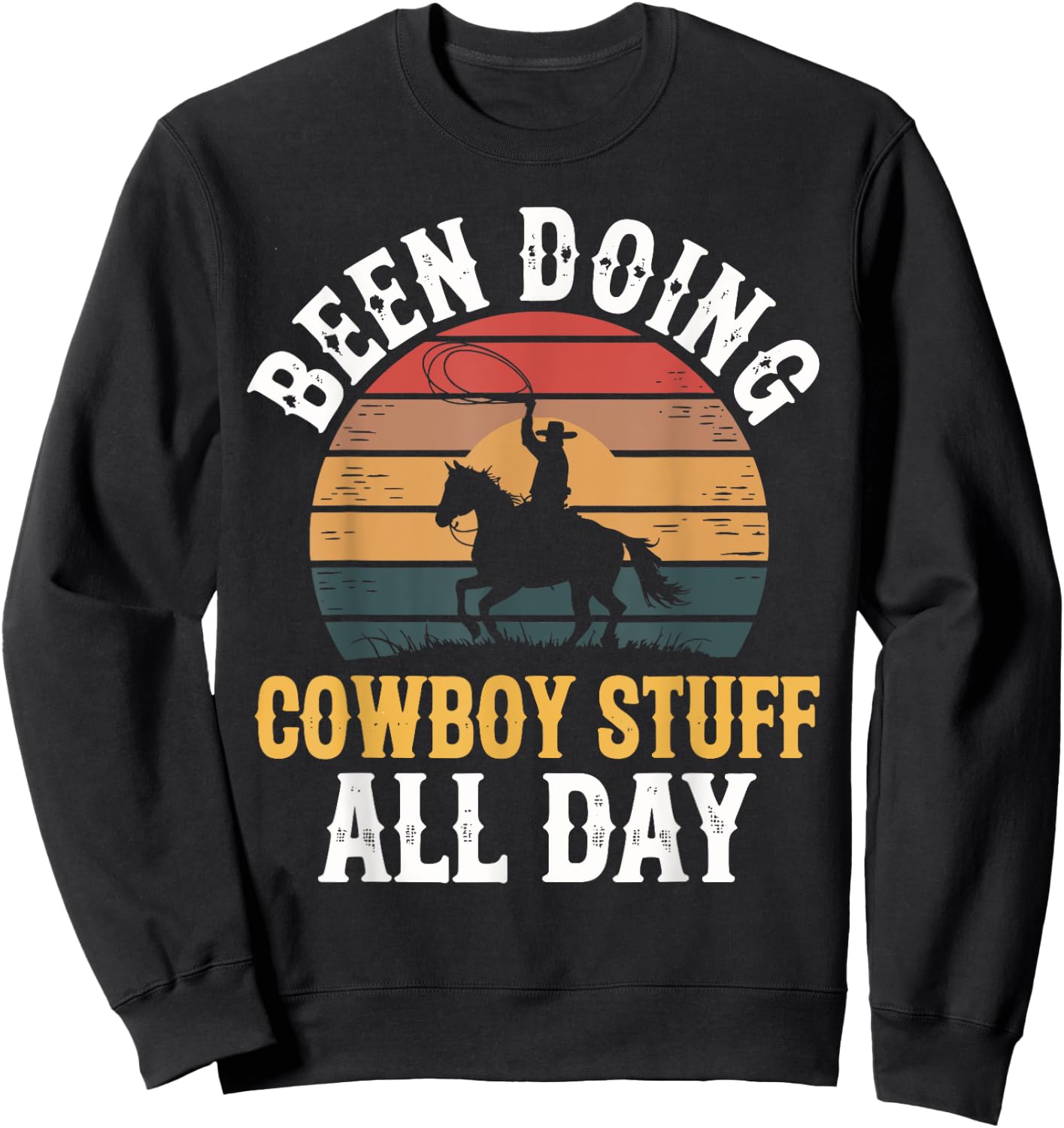 Been Doing Cowboy Stuff All Day Men Boys Farm Rancher Ranch Sweatshirt - Sweatshirt | Black