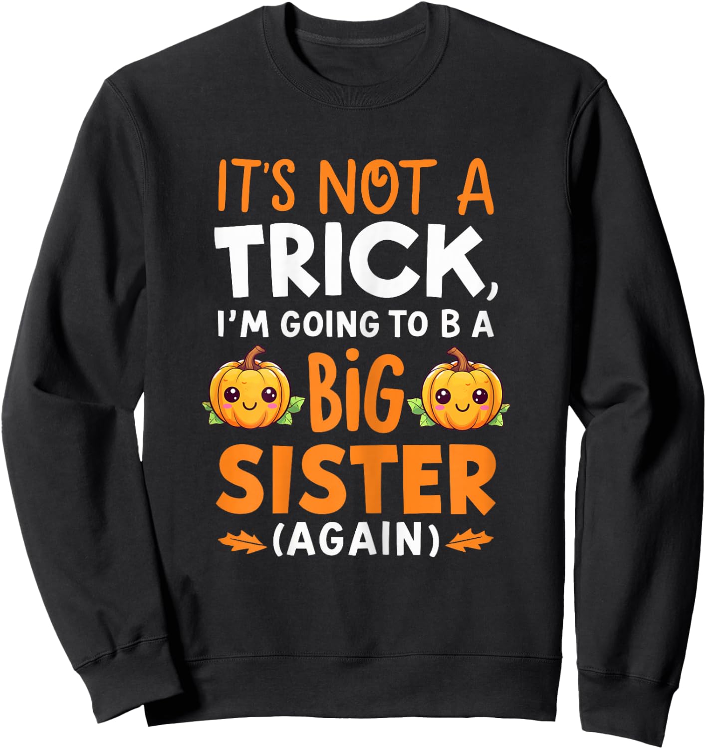 Not a trick Im Going to be Big Sister Again Halloween Reveal Sweatshirt - Sweatshirt | Black