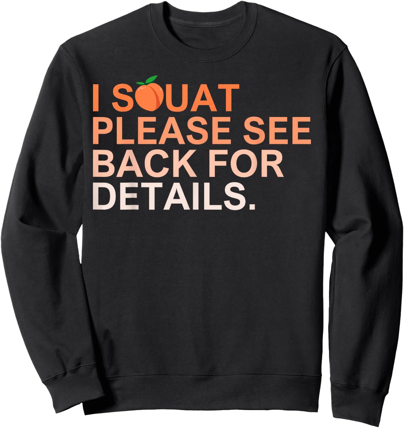 I Squat Please See Back For Details Funny Workout Sweatshirt - Sweatshirt | Black