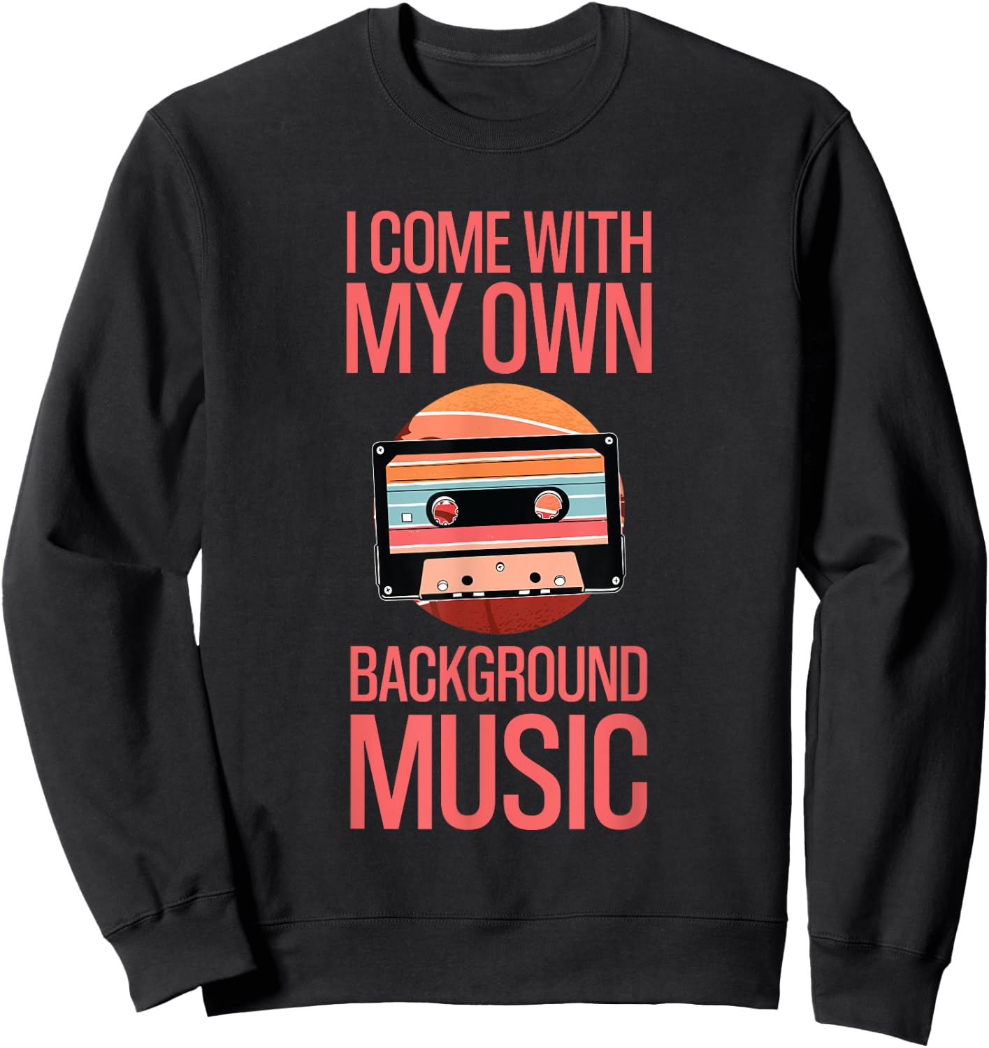 I Come With My Own Background Music Melody Enthusiast Sweatshirt - Sweatshirt | Black