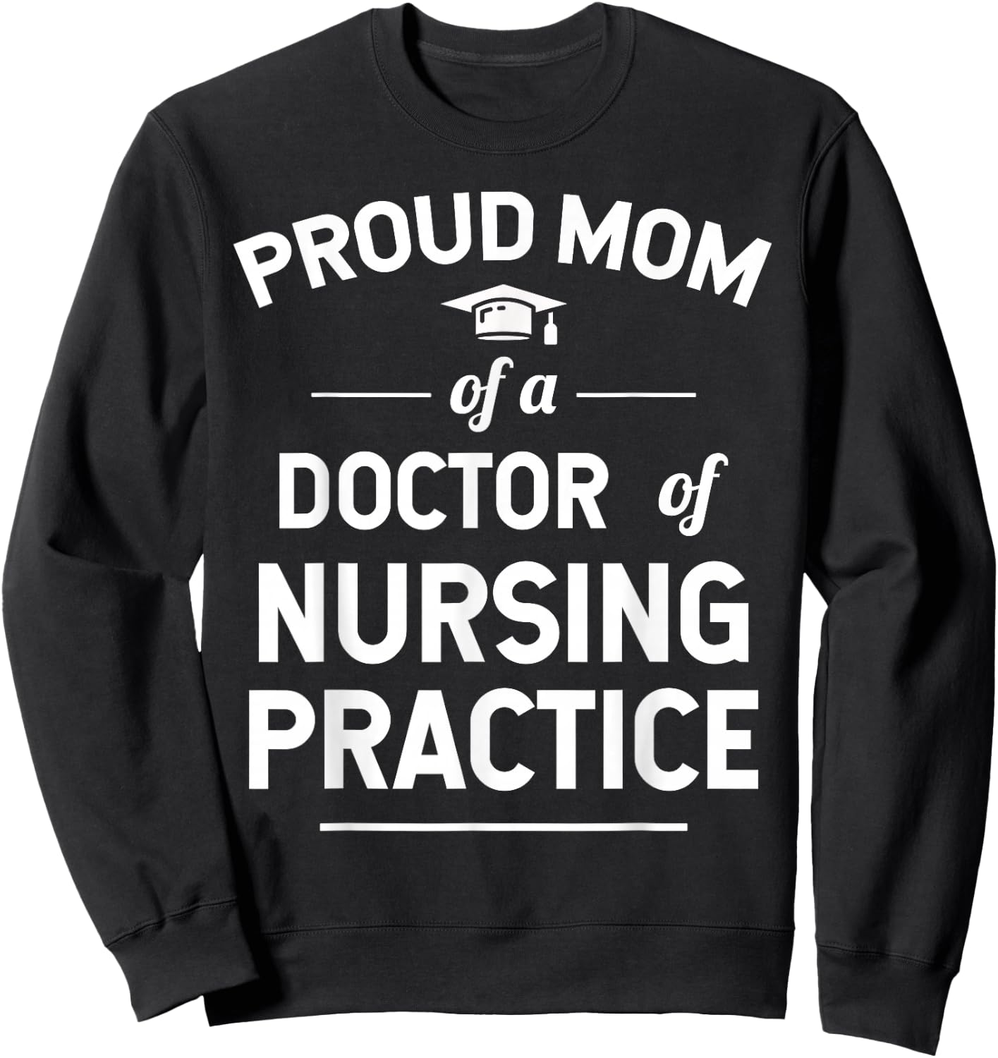 Proud Mom Of A DNP Doctor of Nursing Practice Sweatshirt - Sweatshirt | Black