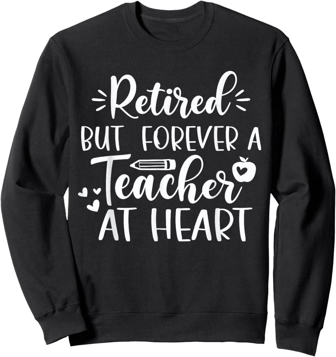 Retired But Forever A Teacher At Heart Teacher Retirement Sweatshirt - Sweatshirt | Black