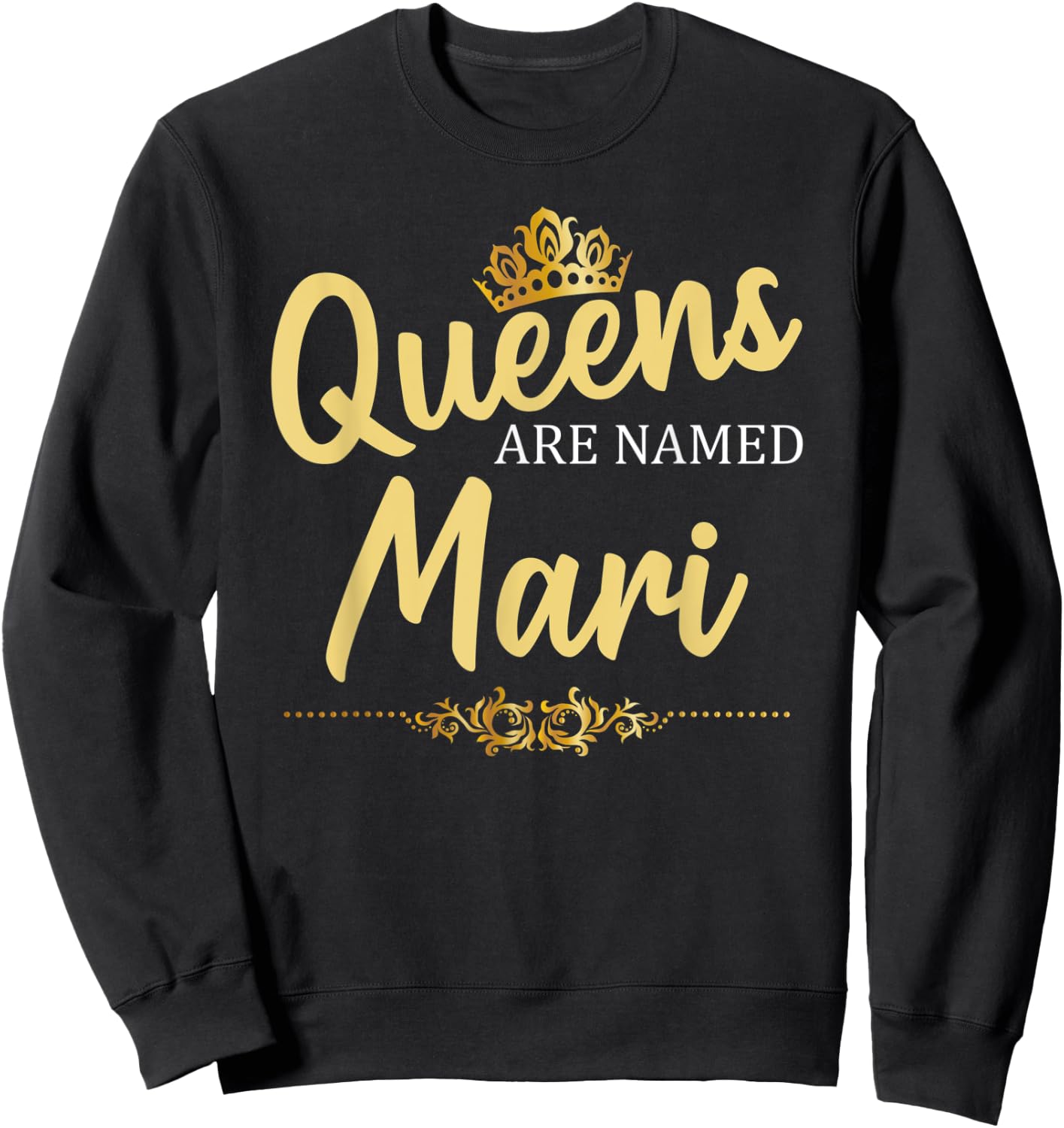 Queens Are Named MARI Personalized Funny Birthday Name Gift Sweatshirt - Sweatshirt | Black