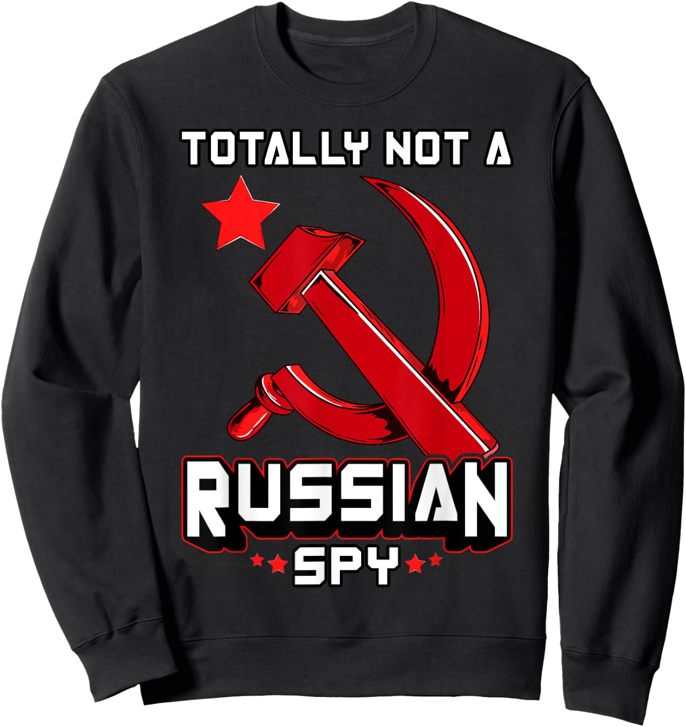 Totally Not A Russian Spy Red Hammer And Sickle Funny Gift Sweatshirt - Sweatshirt | Black
