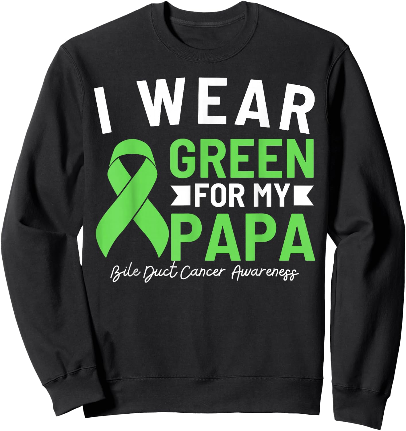 I Wear Green For My Papa Bile Duct Cancer Awareness Daddy Sweatshirt - Sweatshirt | Black