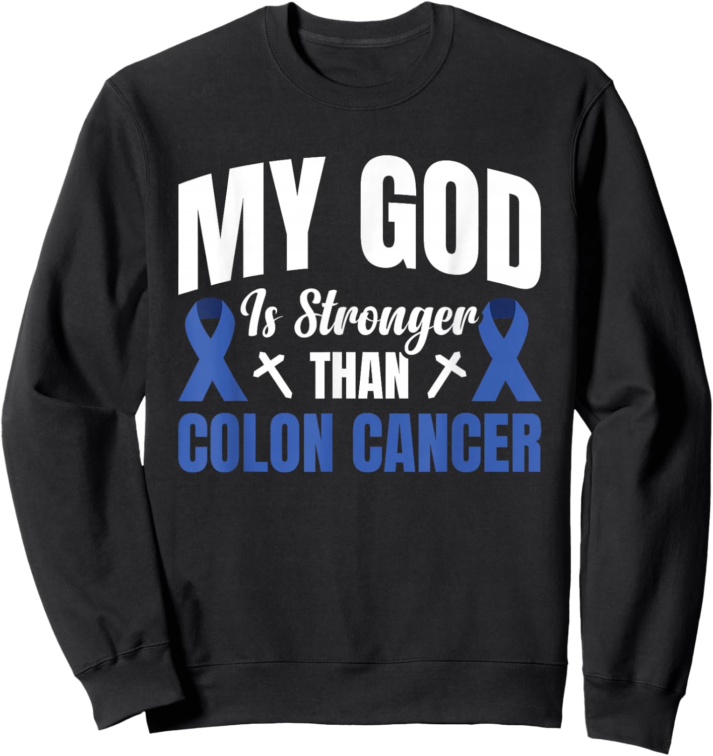 My God Is Stronger Than Colon Cancer Sweatshirt - Sweatshirt | Black