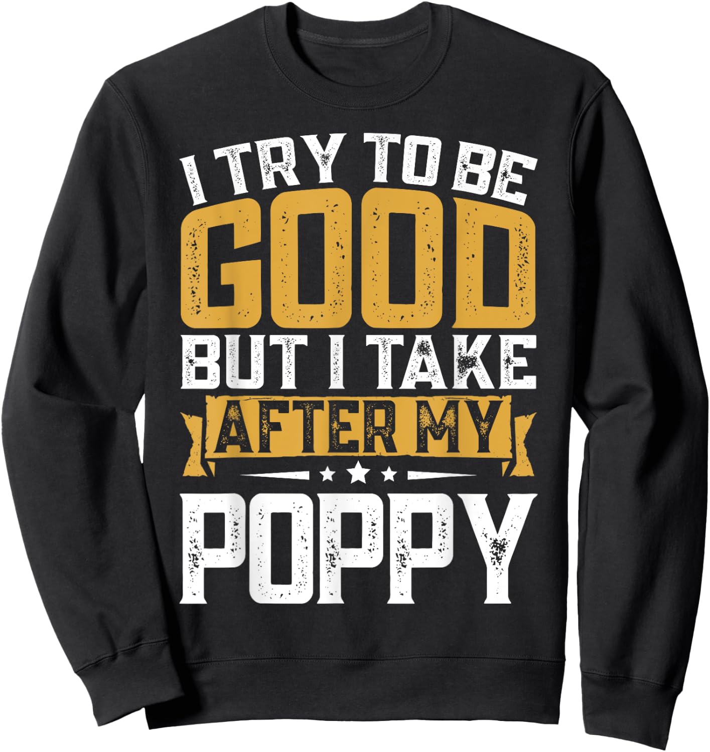Retro Funny I Try To Be Good But I Take After My Poppy Sweatshirt - Sweatshirt | Black