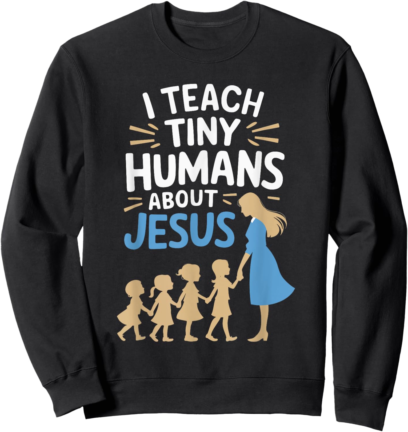I Teach Tiny Humans About Jesus Sweatshirt - Sweatshirt | Black