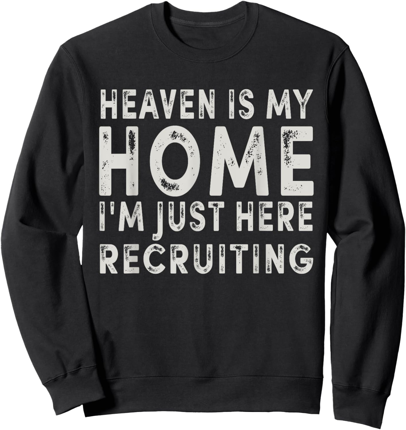 Heaven Is My Home I'm Just Here Recruiting Funny Christian Sweatshirt - Sweatshirt | Black