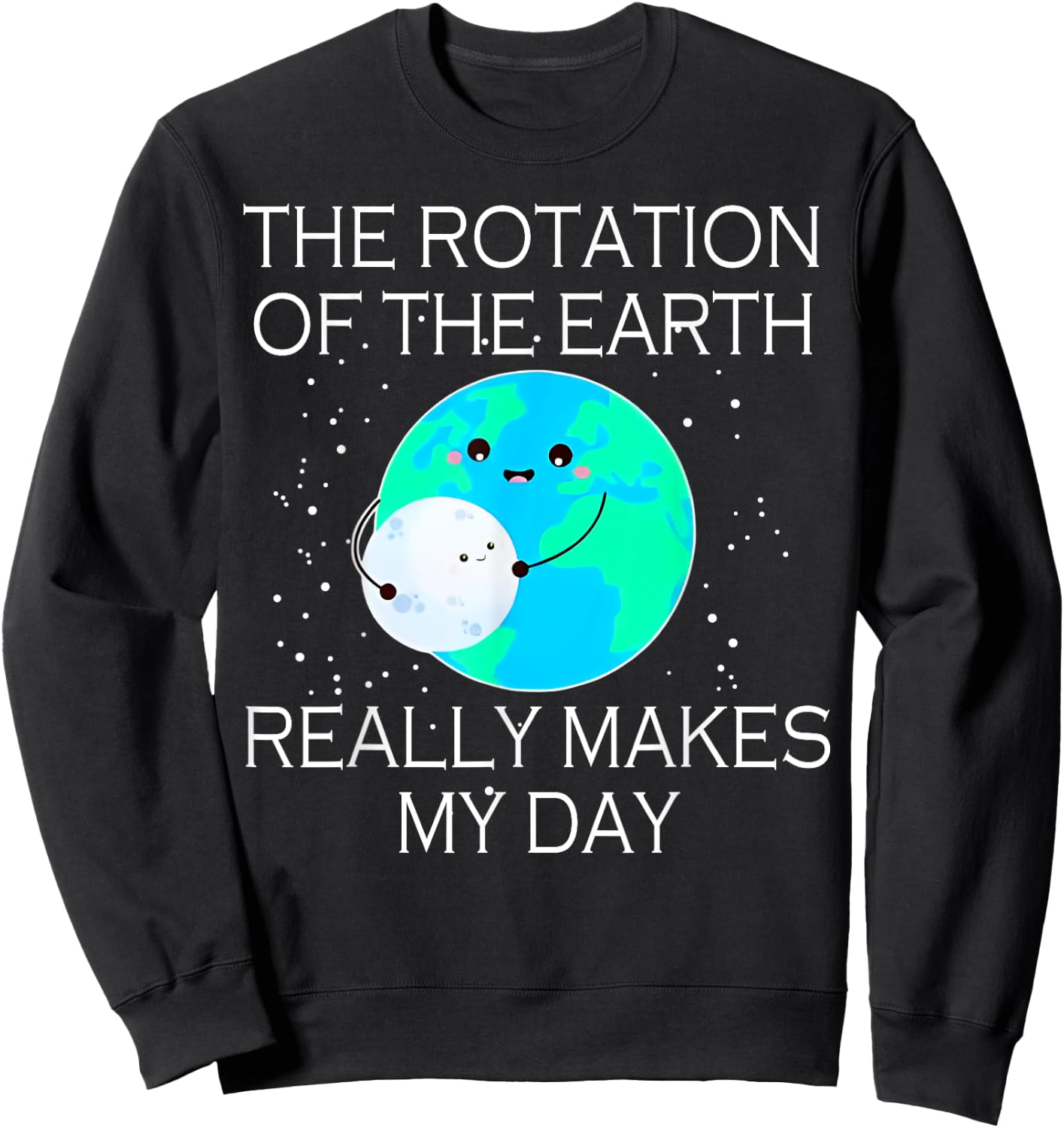The Rotation Of The Earth Really Makes My Day Sweatshirt - Sweatshirt | Black