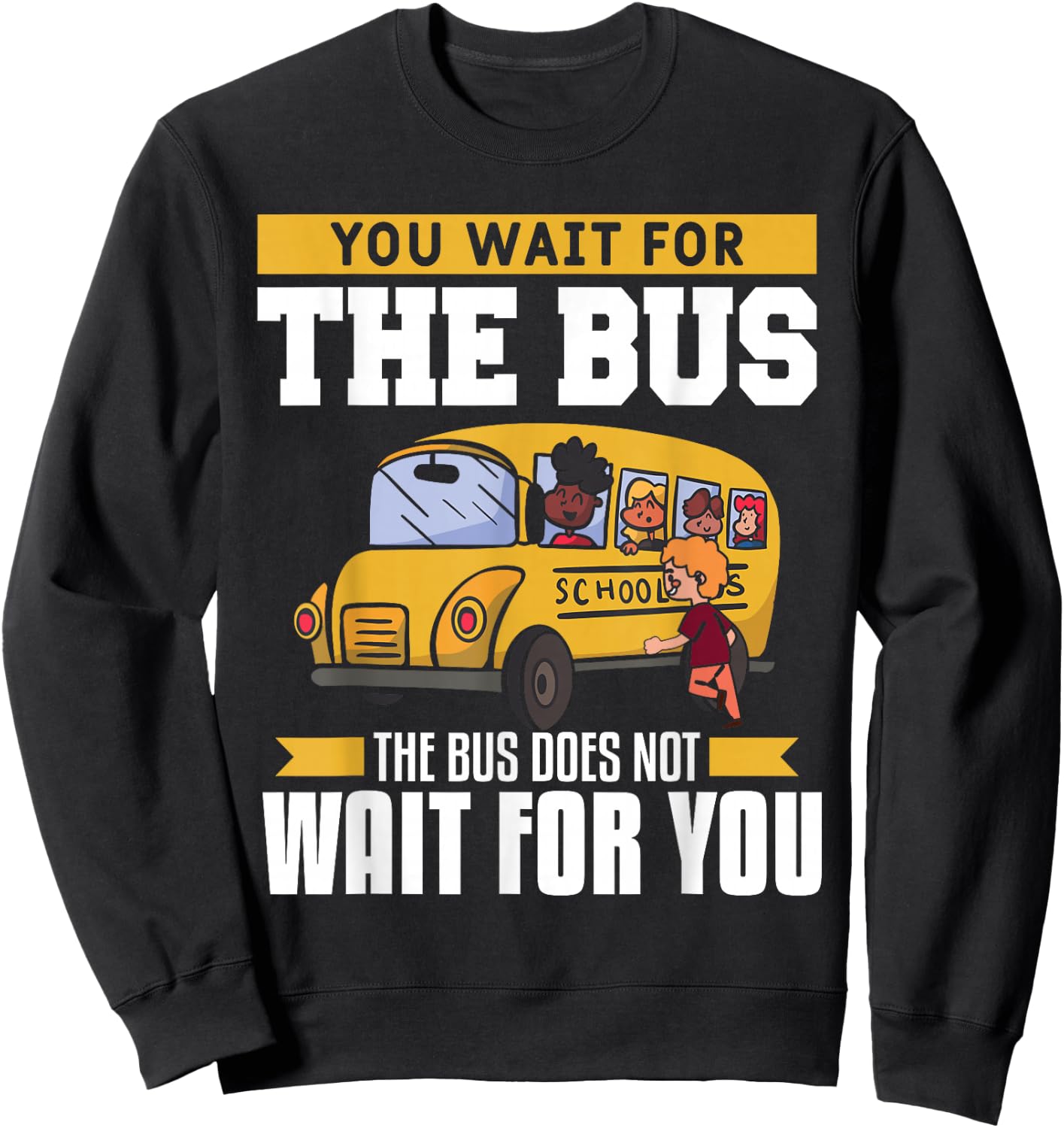You Wait For The Bus The Bus Does Not Wait For You Driver Sweatshirt - Sweatshirt | Black