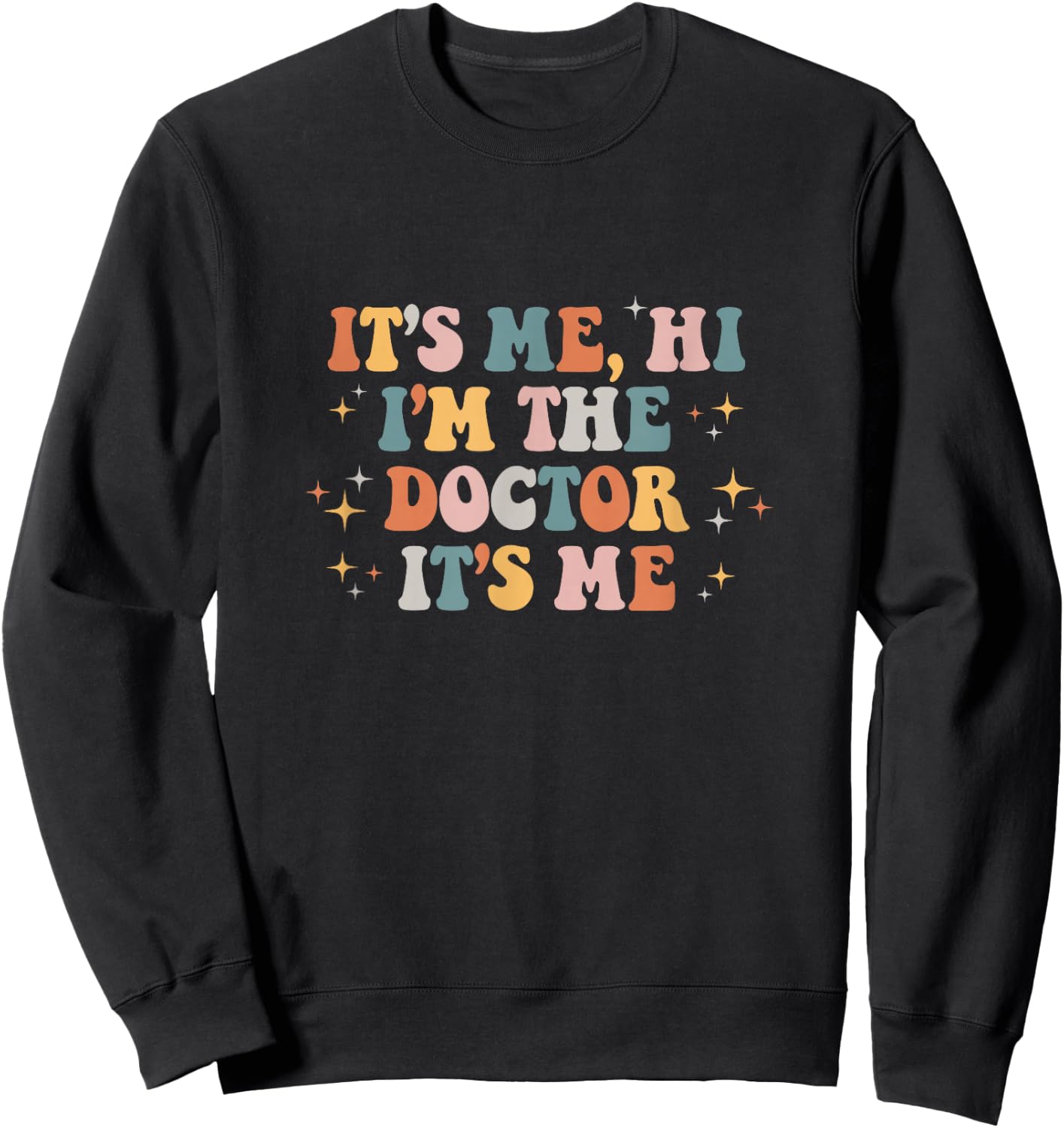 It's Me Hi I'm the Doctor It's Me Doctors Day 2023 Sweatshirt - Sweatshirt | Black