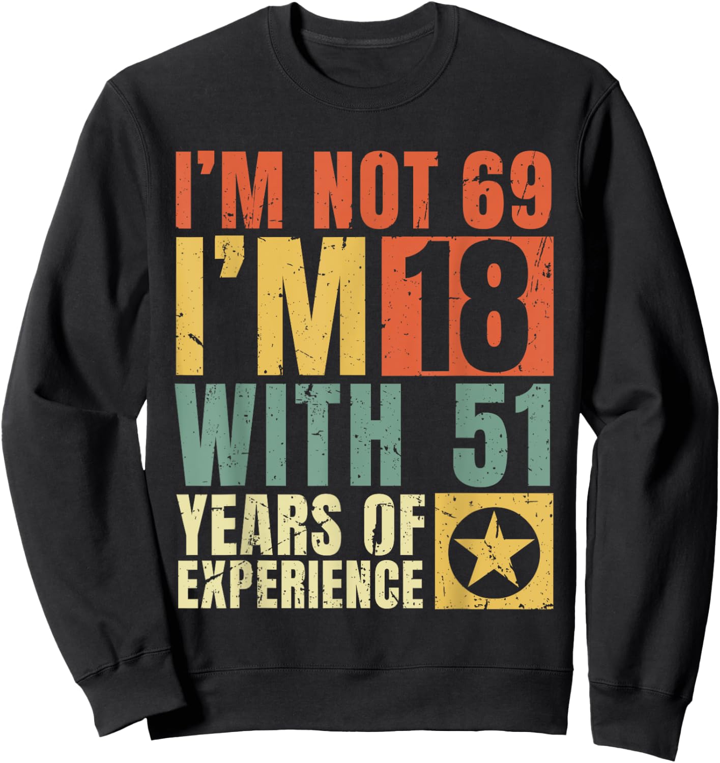 I'm Not 69 I'm 18 with 51 Years Of Experience Funny Vintage Sweatshirt - Sweatshirt | Black