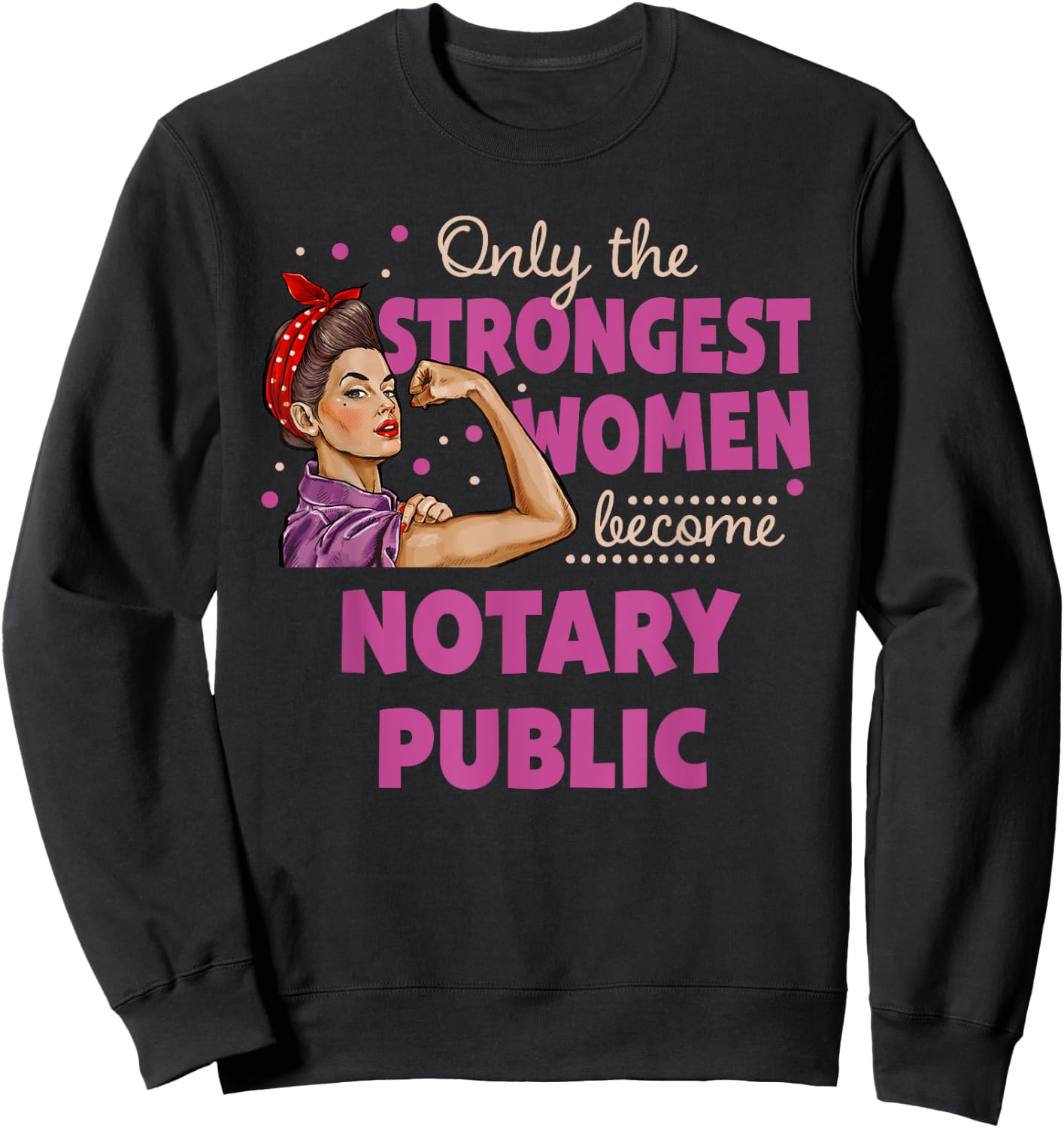 Only The Strongest Women Become Notary Public Sweatshirt - Sweatshirt | Black