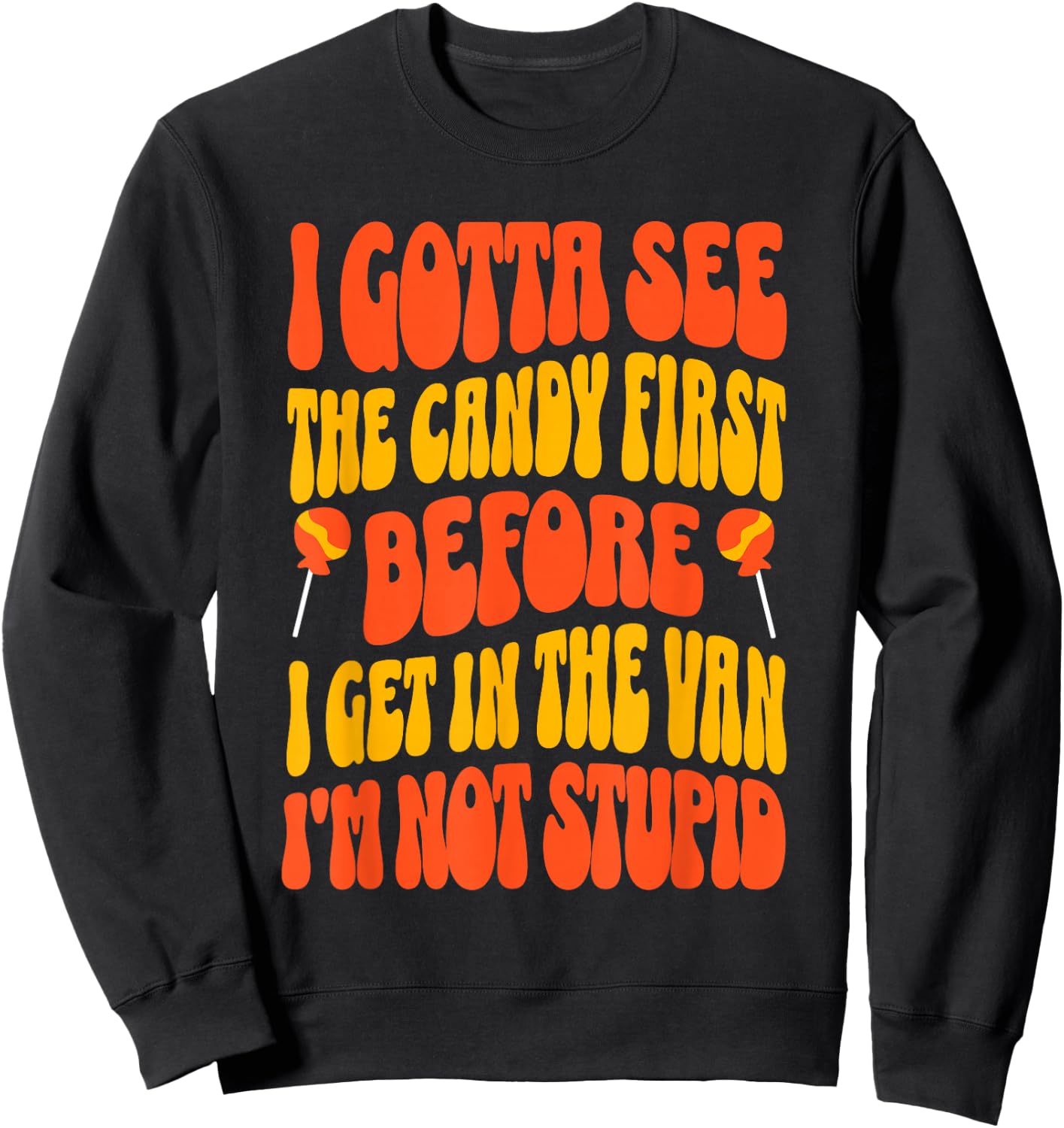 I Gotta See the Candy First Funny Halloween Adult Humor Sweatshirt - Sweatshirt | Black