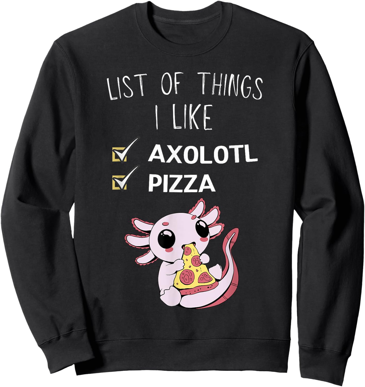 Cute Kawaii Axolotl List Of Things I Like Pizza Lover Sweatshirt - Sweatshirt | Black