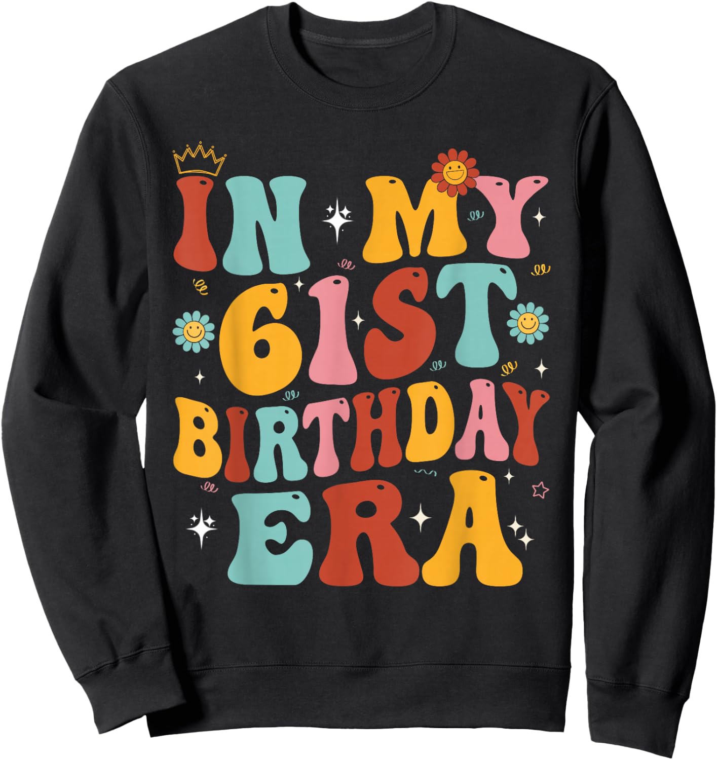 In My 61st Birthday Era Groovy Sixty - One 61 Years Old Sweatshirt - Sweatshirt | Black