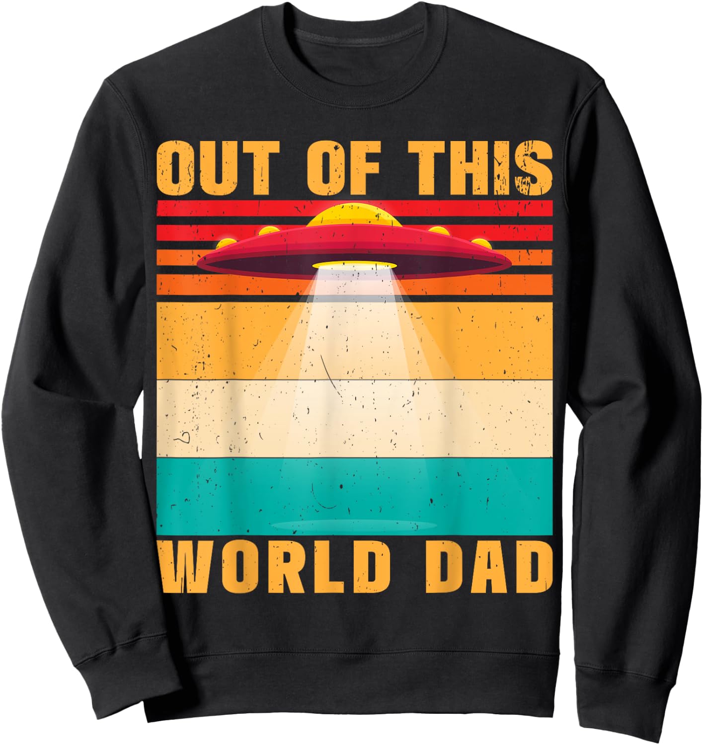 Out Of This World Dad Alien Father's Day Sweatshirt - Sweatshirt | Black