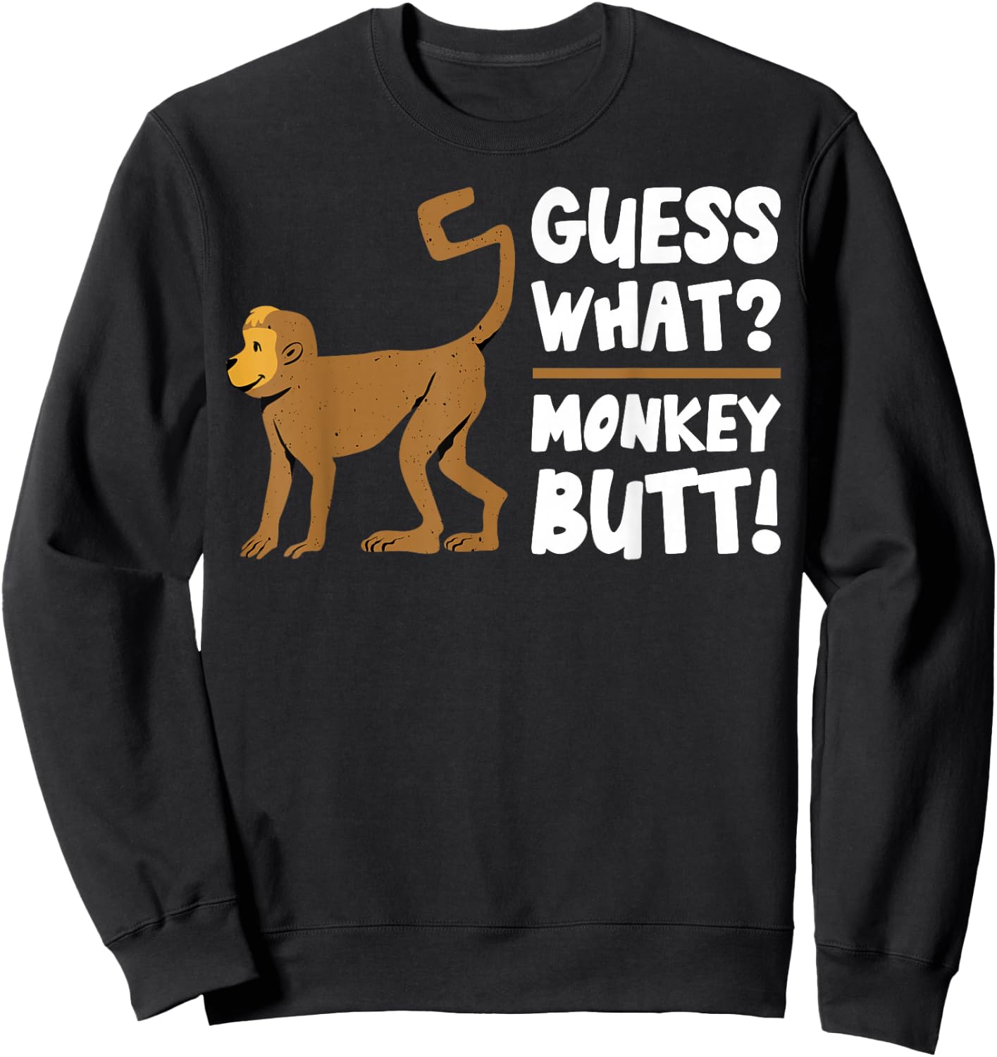 Guess What Monkey Butt Funny Monkey's Butts Monkeys Joke Gag Sweatshirt - Sweatshirt | Black