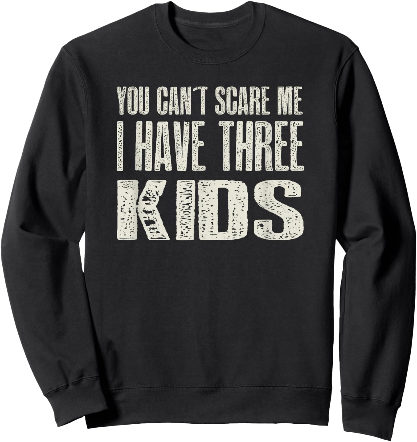 You Can t Scare me I Have Three Kids Gift Sweatshirt - Sweatshirt | Black