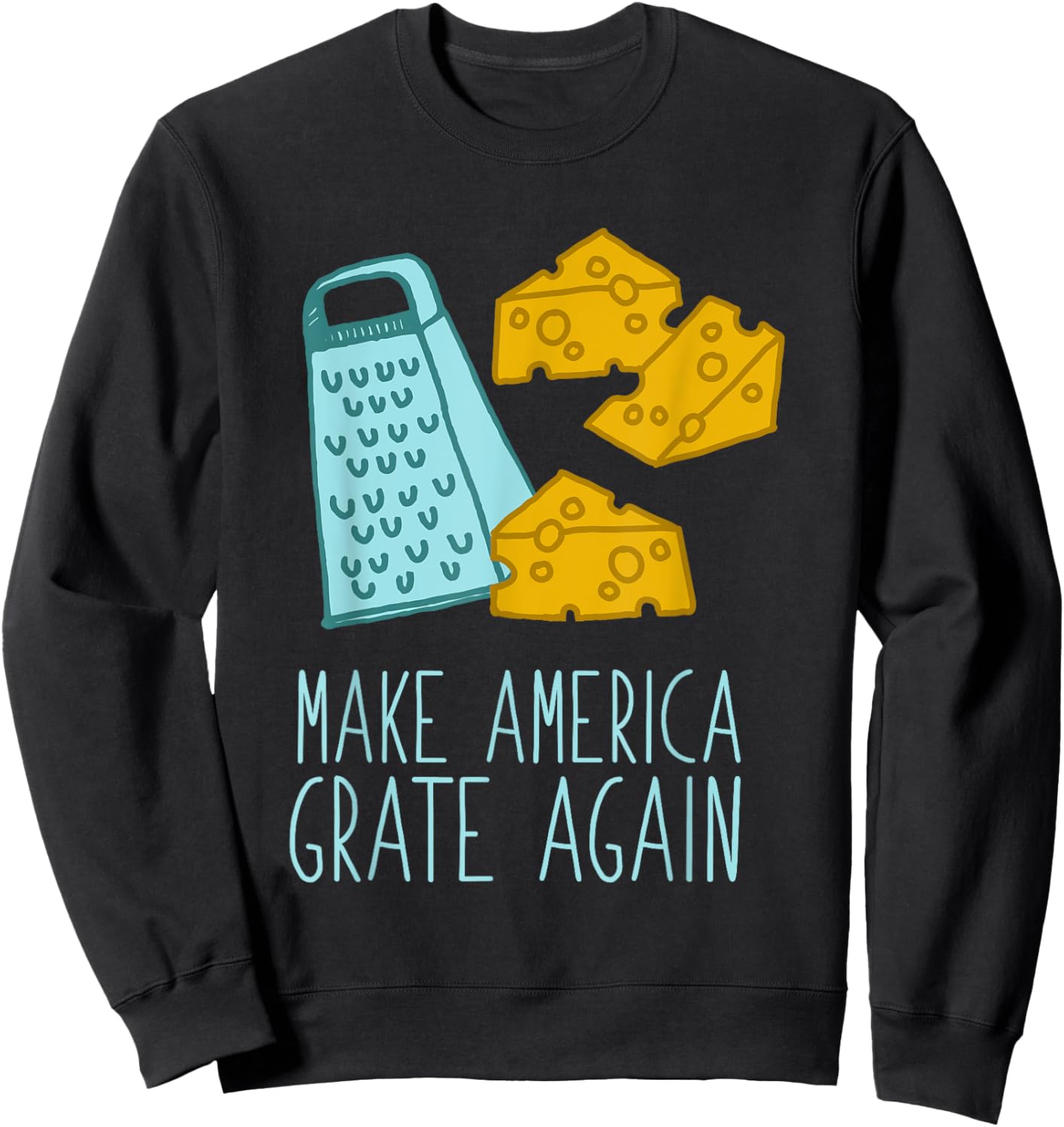 Punny Make America Grate Again Sweatshirt - Sweatshirt | Black