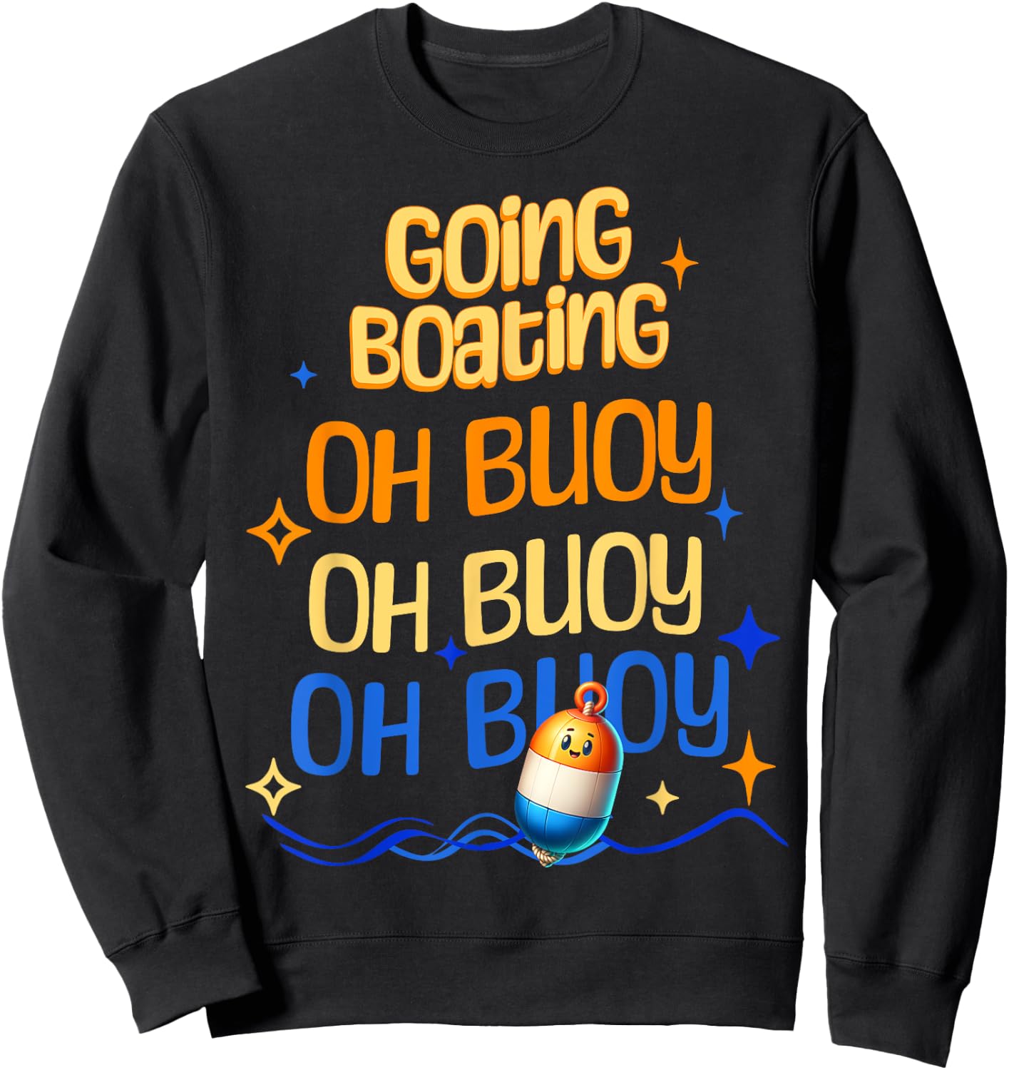 Going Boating Oh Buoy Oh Buoy Oh Buoy Sweatshirt - Sweatshirt | Black