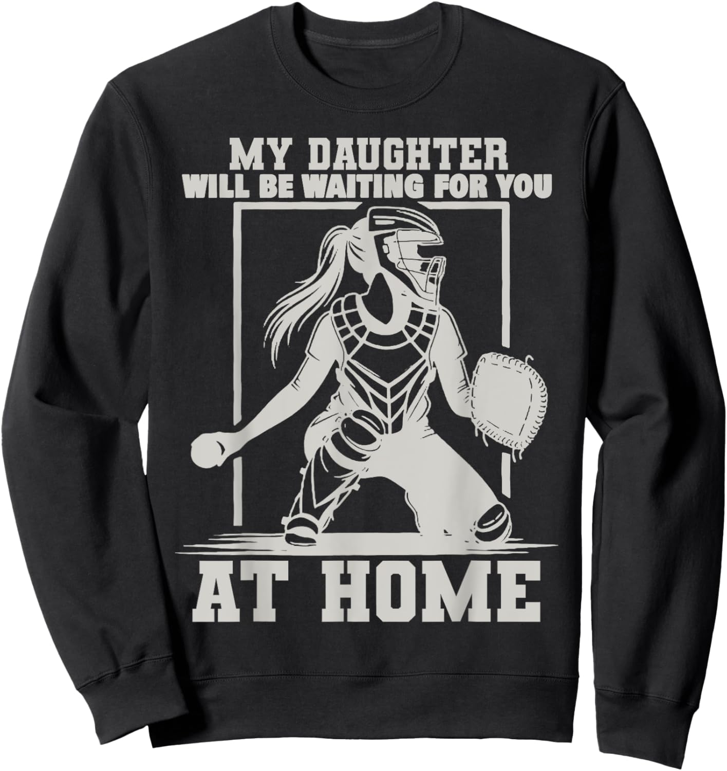 My Daughter Will Be Waiting For You At Home Baseball Lover Sweatshirt - Sweatshirt | Black