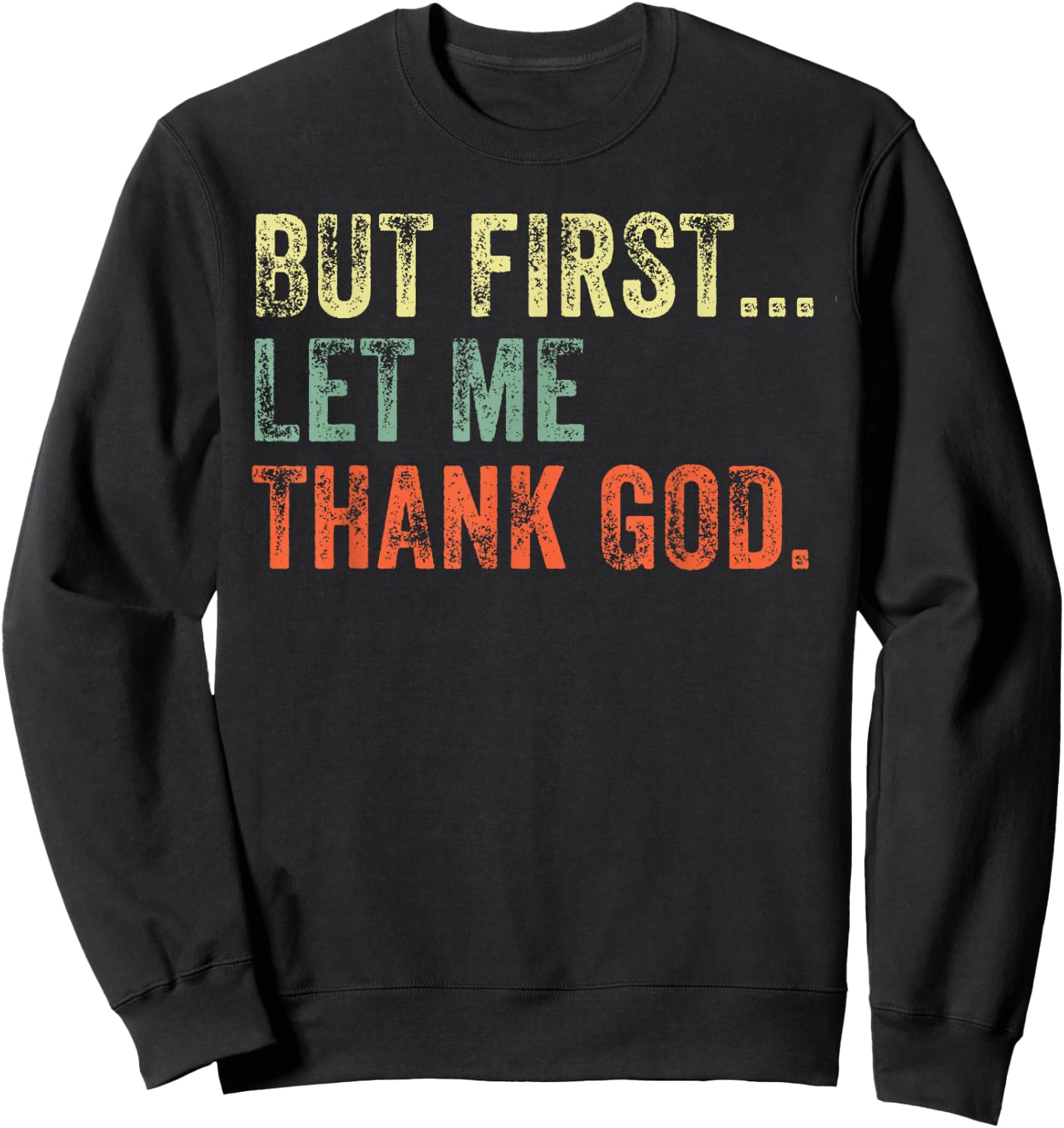 But First Let Me Thank God Funny Vintage Sweatshirt - Sweatshirt | Black