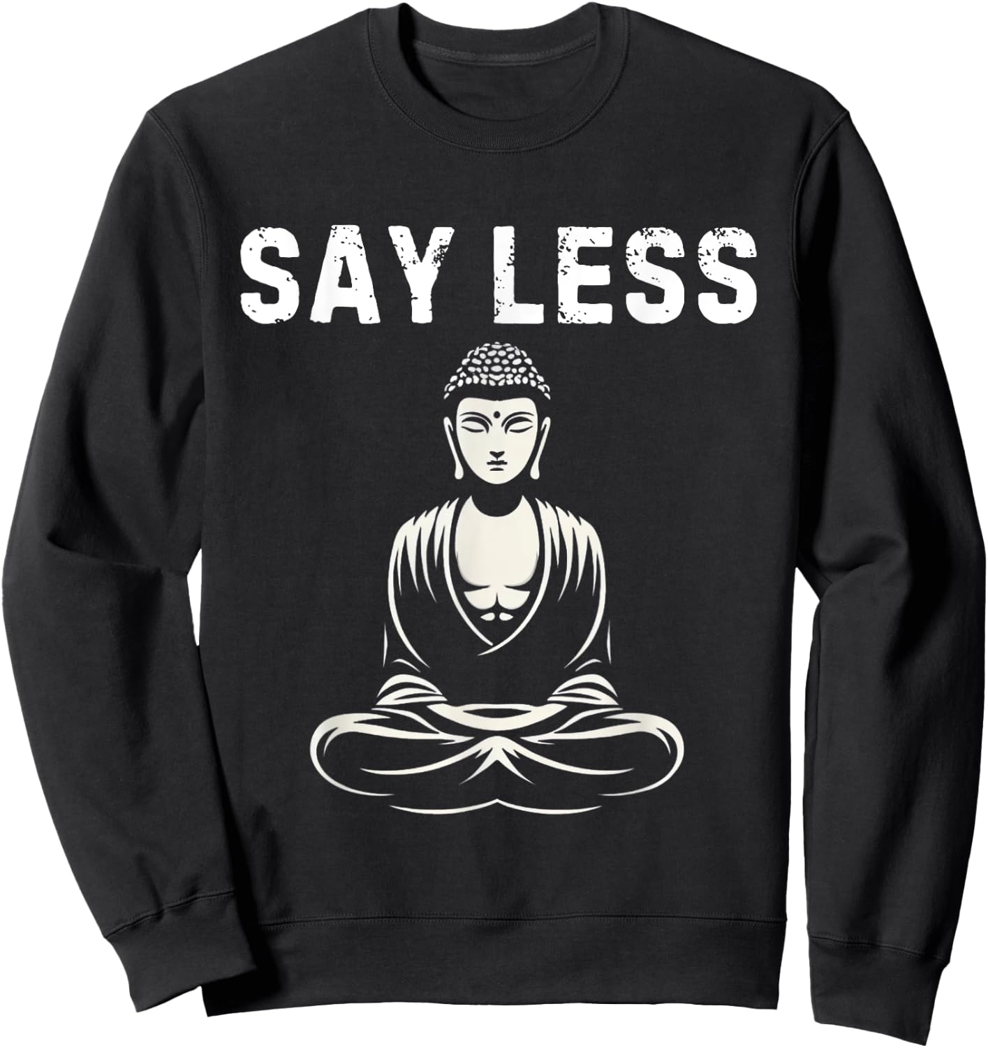 Say Less Zen Buddha Meditating Funny Z Generation Slang Sweatshirt - Sweatshirt | Black