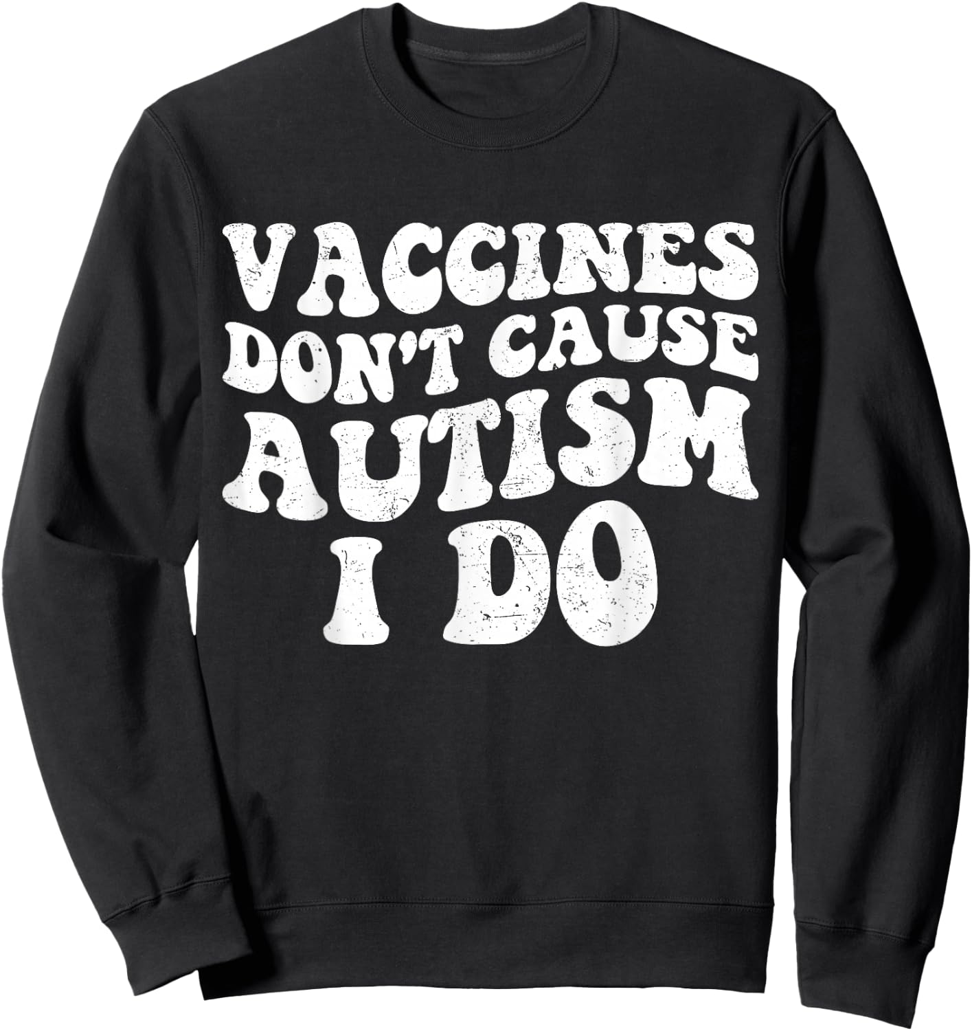 Vaccines Don’t Cause Autism I Do, Funny Autism Sweatshirt - Sweatshirt | Black